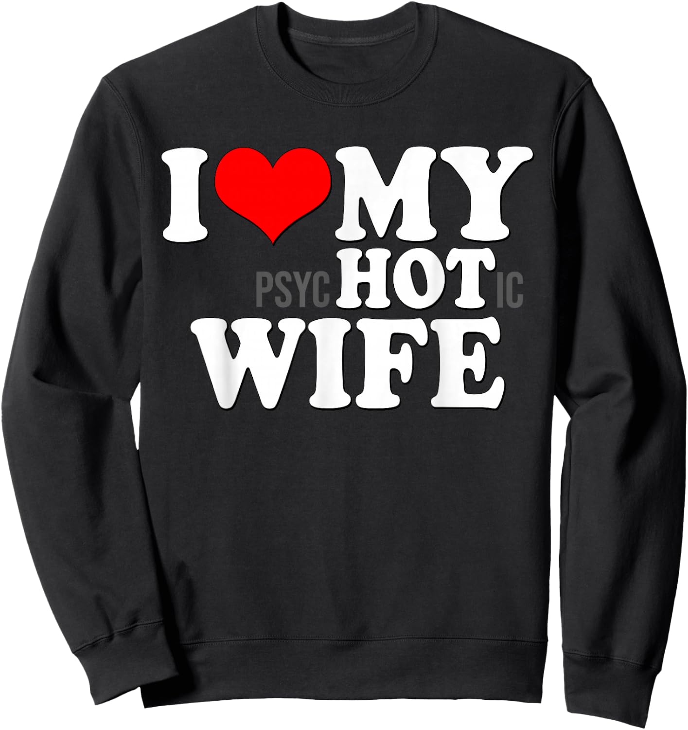 I Love My Psychotic Wife Funny I Love heart my Hot Wife Sweatshirt - Sweatshirt | Black