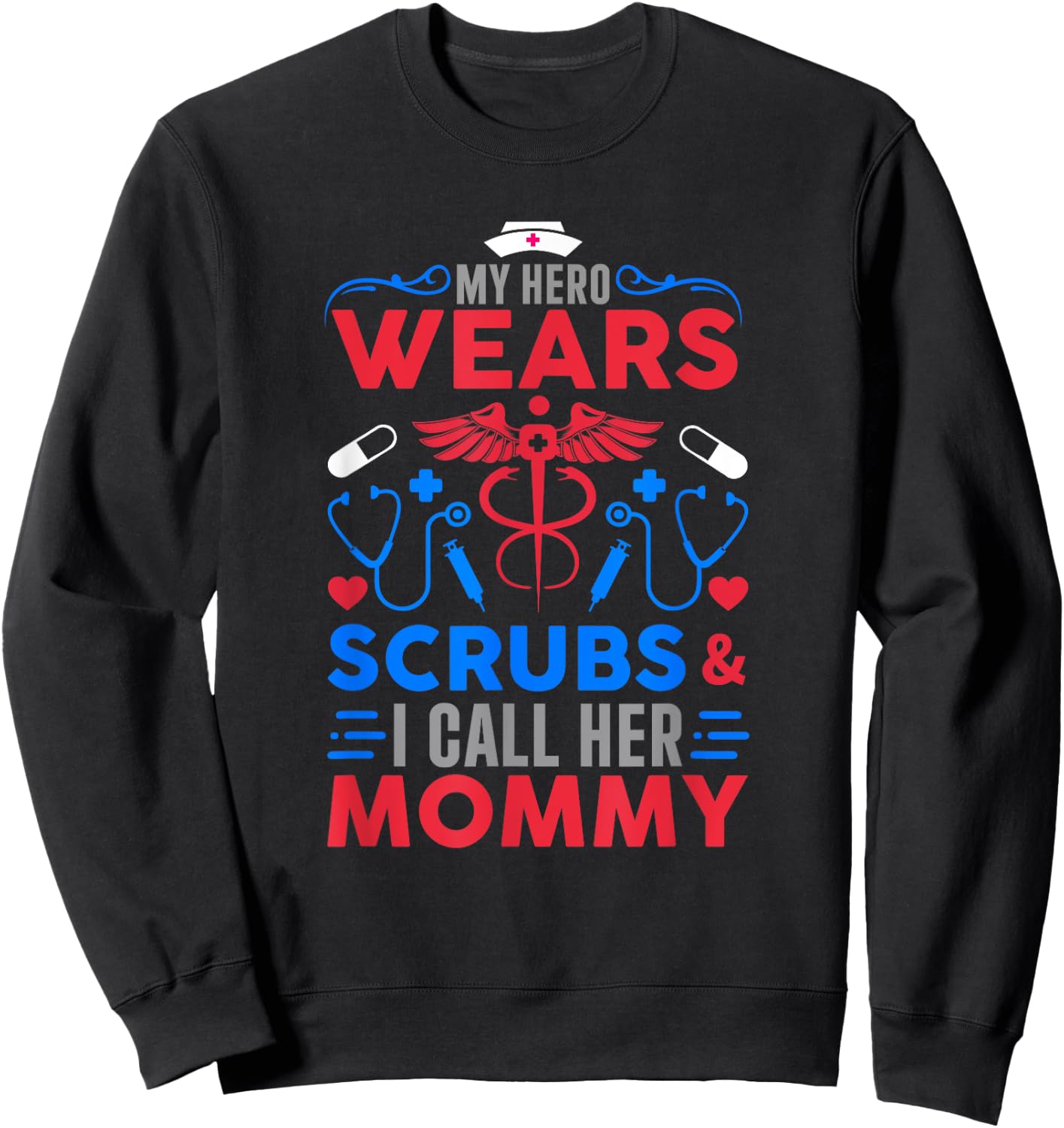 My Hero Wears Scrubs I Call Her Mommy Funny Nurse Quote Sweatshirt - Sweatshirt | Black