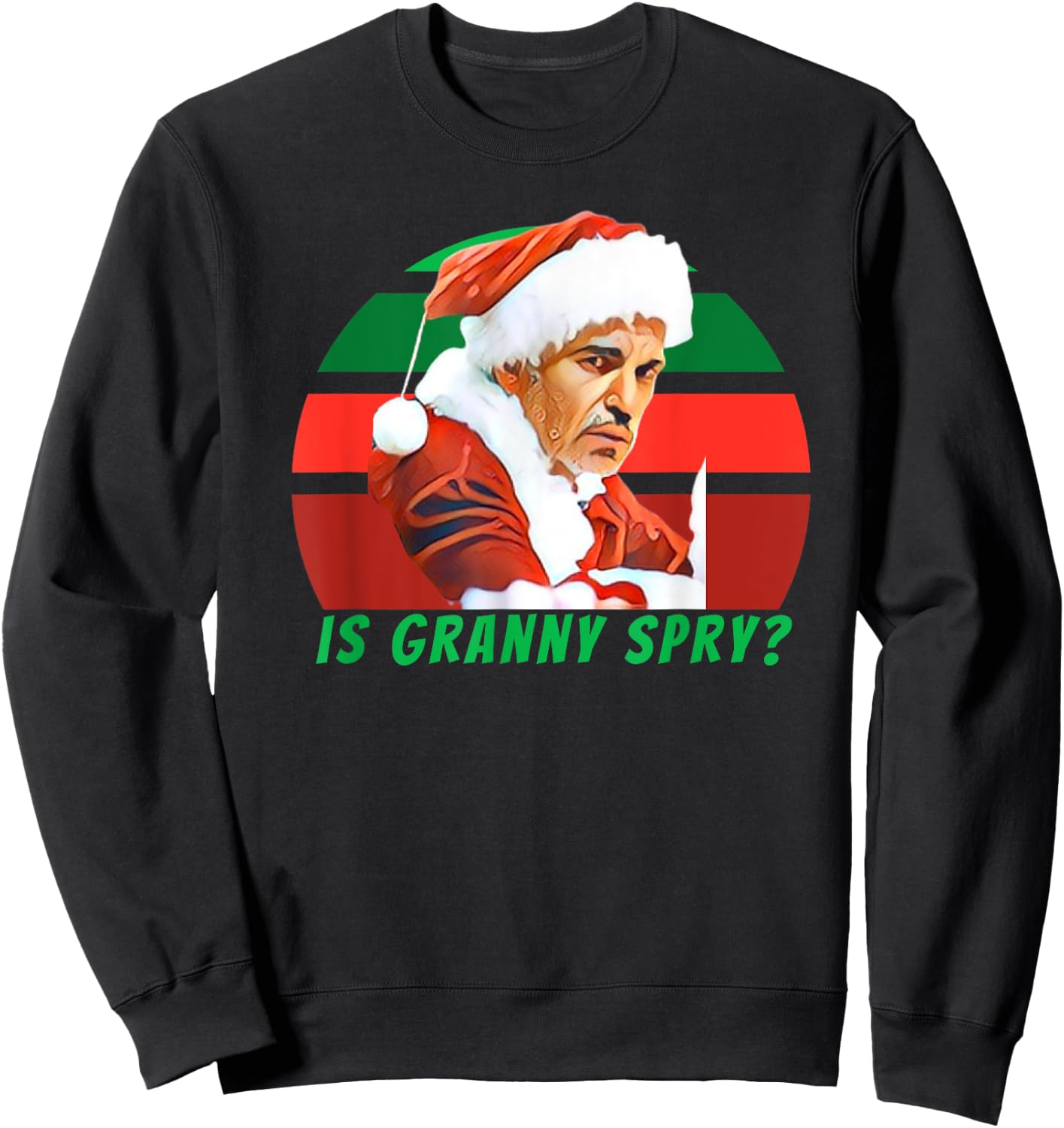 Bad Santa Movie, Is Granny Spry, Christmas Shirt Sweatshirt - Sweatshirt | Black