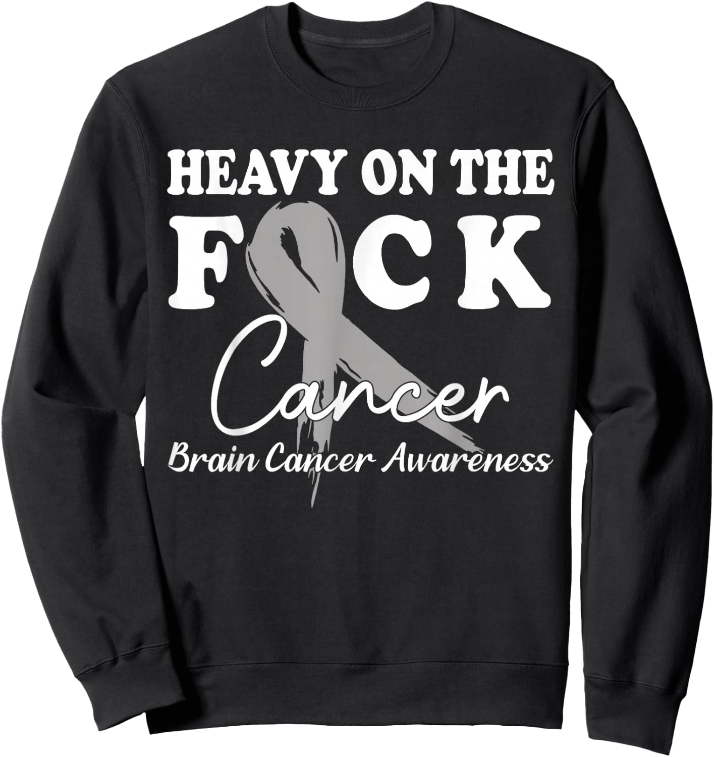 Heavy On The Fuck Cancer Survivor Brain Cancer Awareness Sweatshirt - Sweatshirt | Black