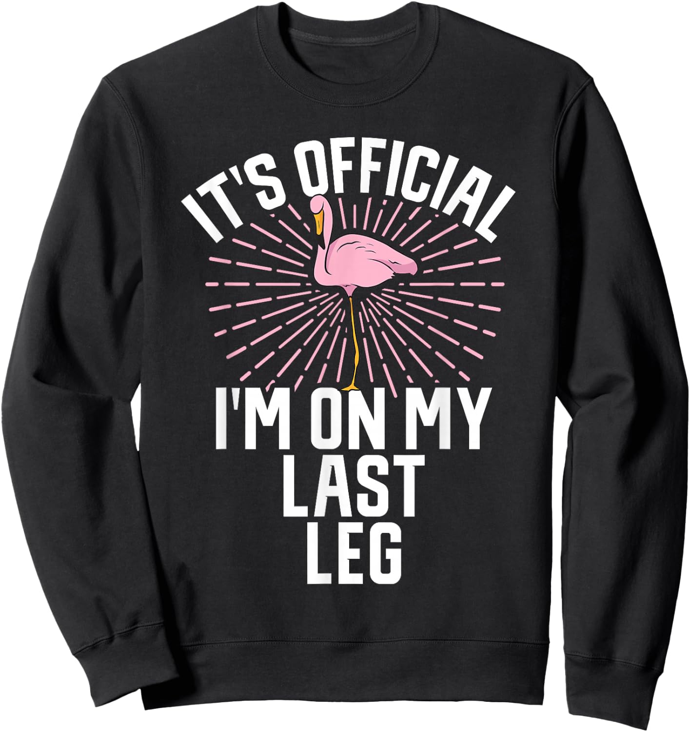 Its Official Im On My Last Leg Flamingo Amputee Amputation Sweatshirt - Sweatshirt | Black