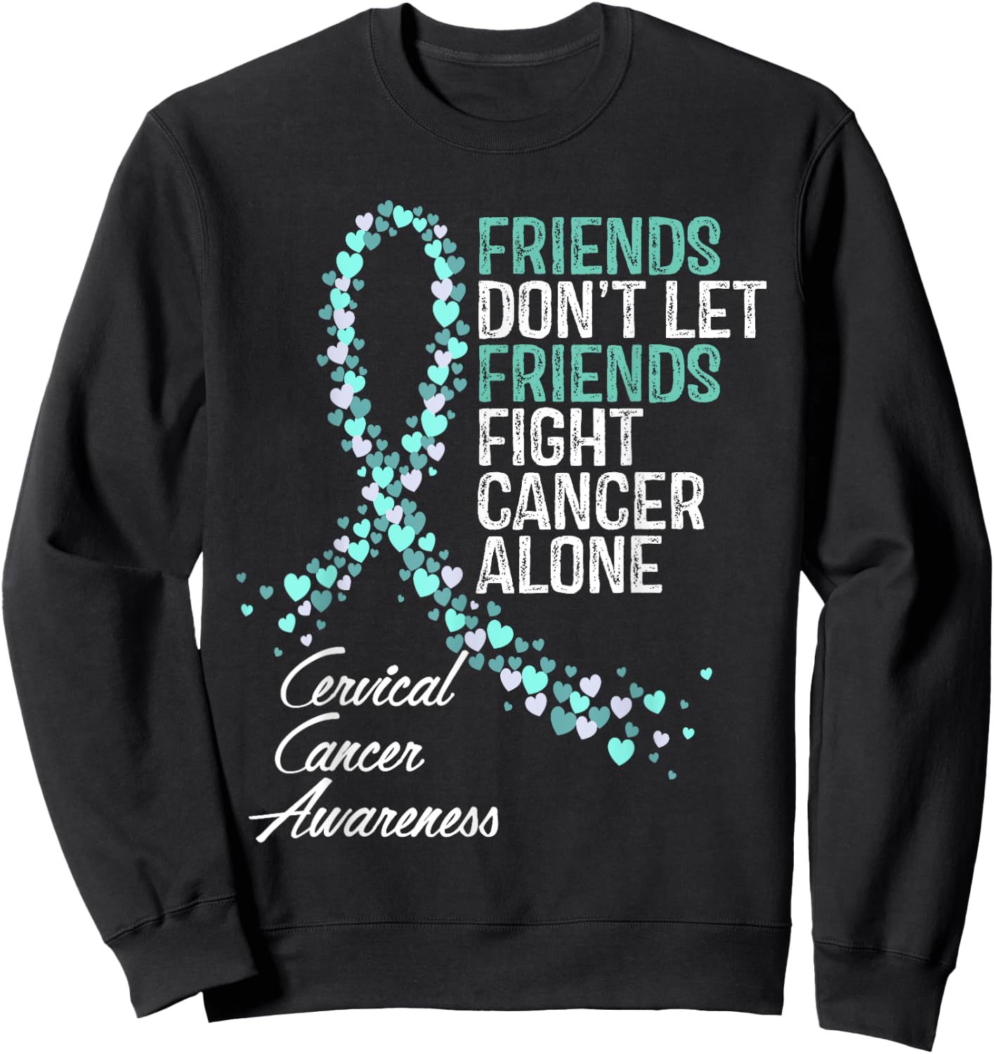 Cervical Cancer Awareness Friends Fighter Warrior Support Sweatshirt - Sweatshirt | Black