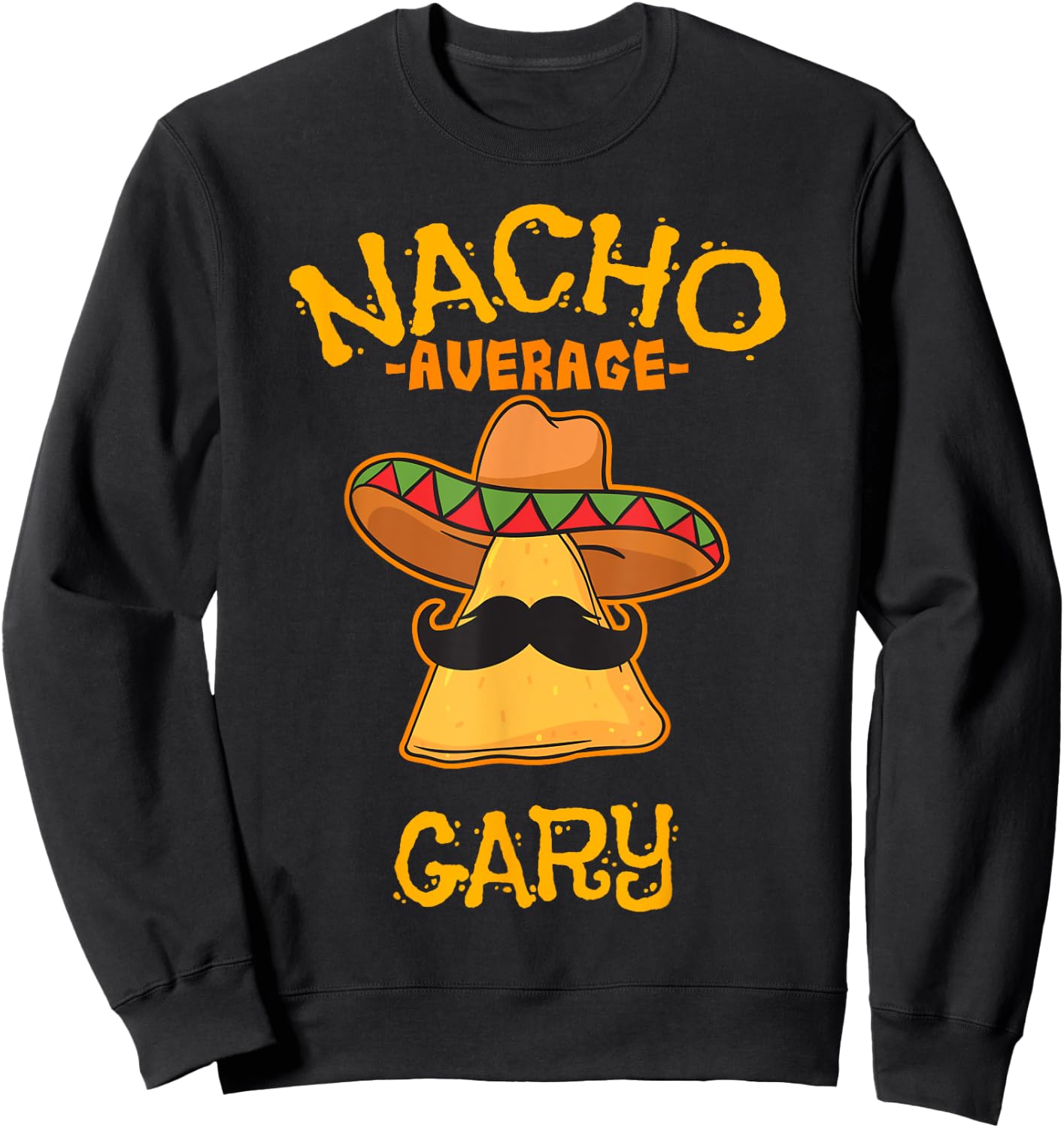 Nacho Average Gary Personalized Name Funny Taco Sweatshirt - Sweatshirt | Black