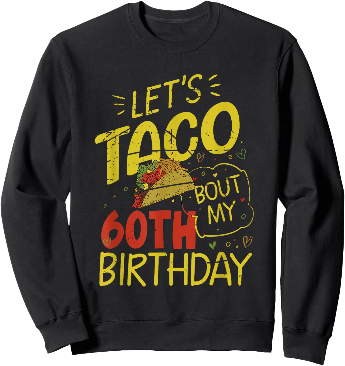 Funny 60 Year Old Taco Lover Lets Taco Bout My 60th Birthday Sweatshirt - Sweatshirt | Black