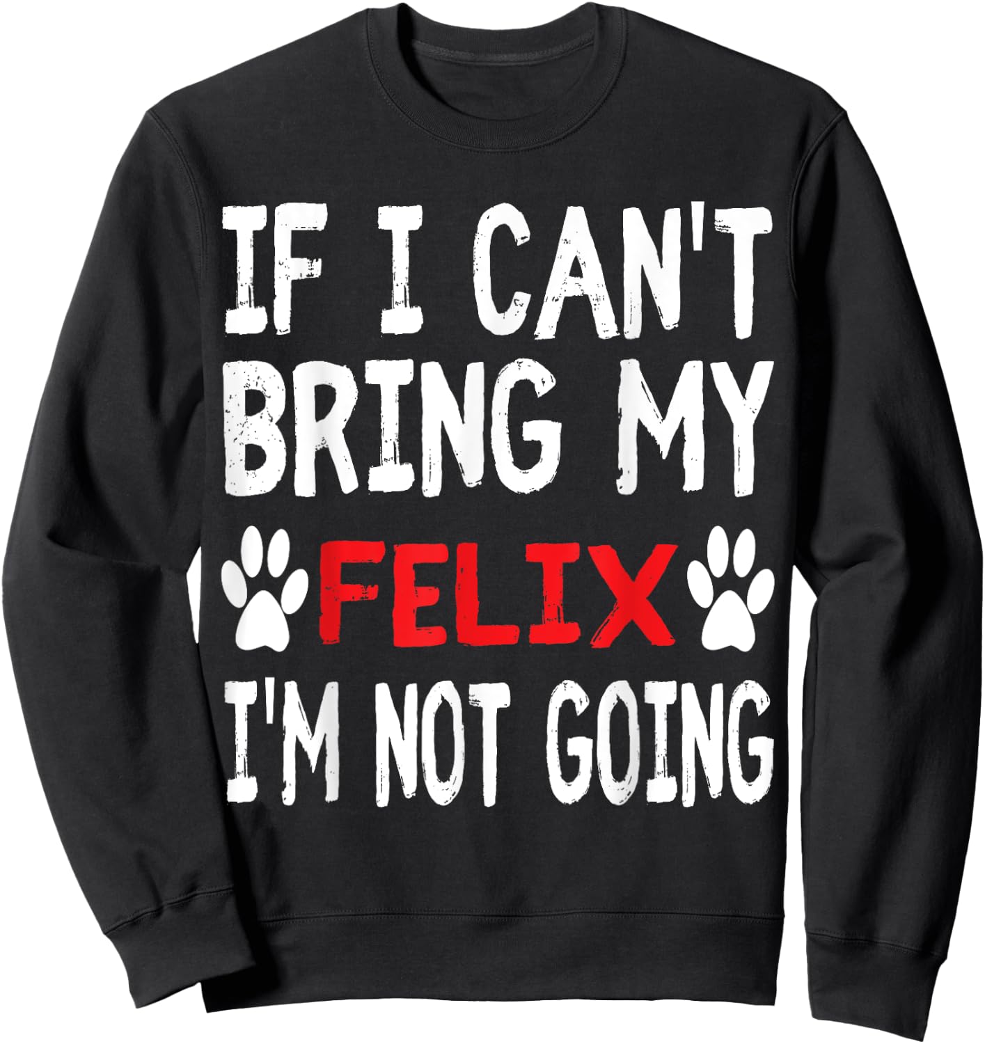 If I Can't Bring My Cat FELIX I'm Not Going Cute Kitty Shirt Men Women Kids Sweatshirt - Sweatshirt | Black