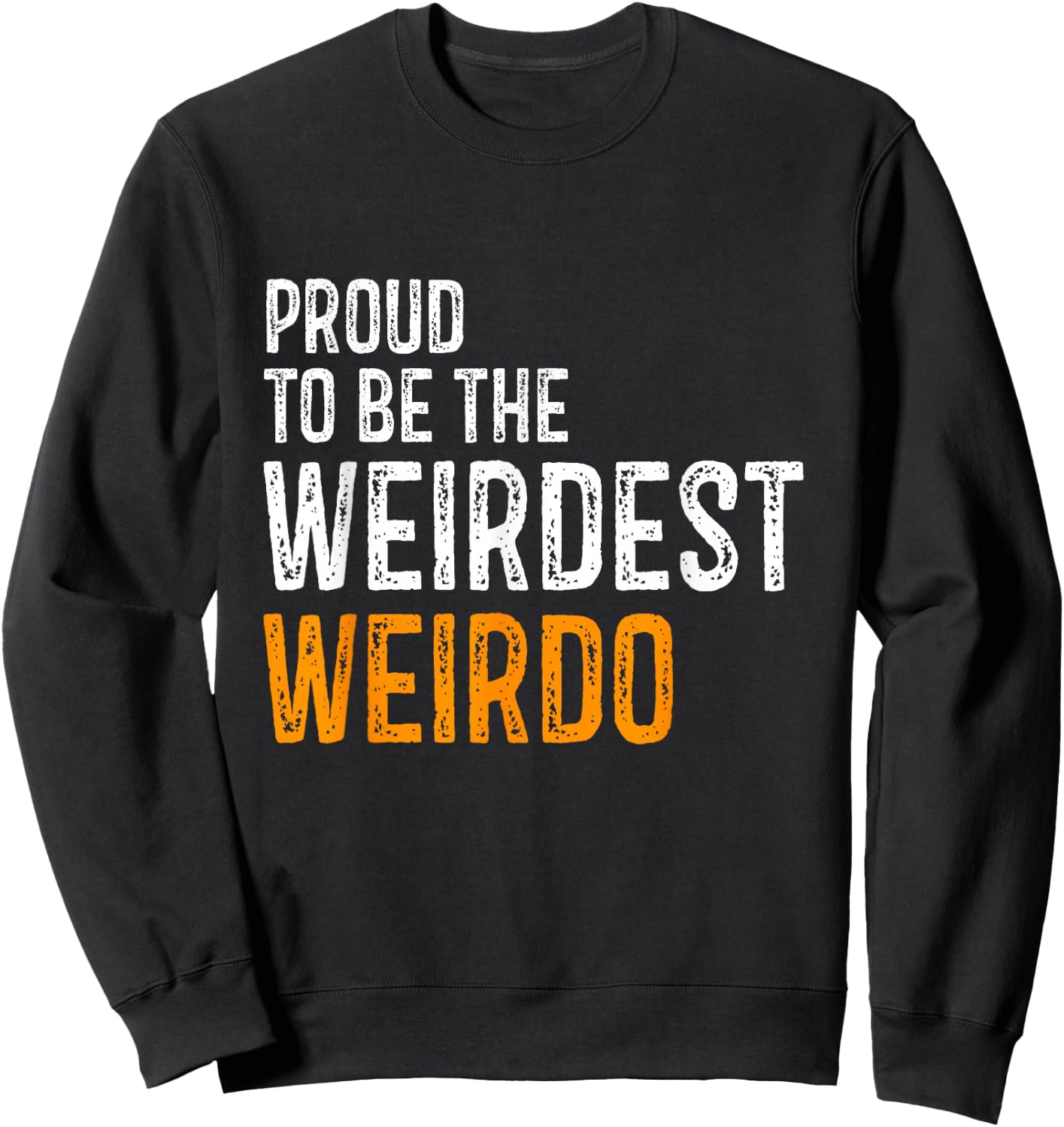 Proud to be the weirdest weirdo Funny Sweatshirt - Sweatshirt | Black