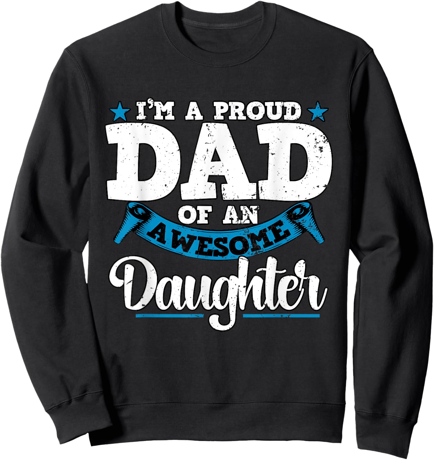 I'm a Proud Dad Of An Awesome Daughter Fathers Day Sweatshirt - Sweatshirt | Black