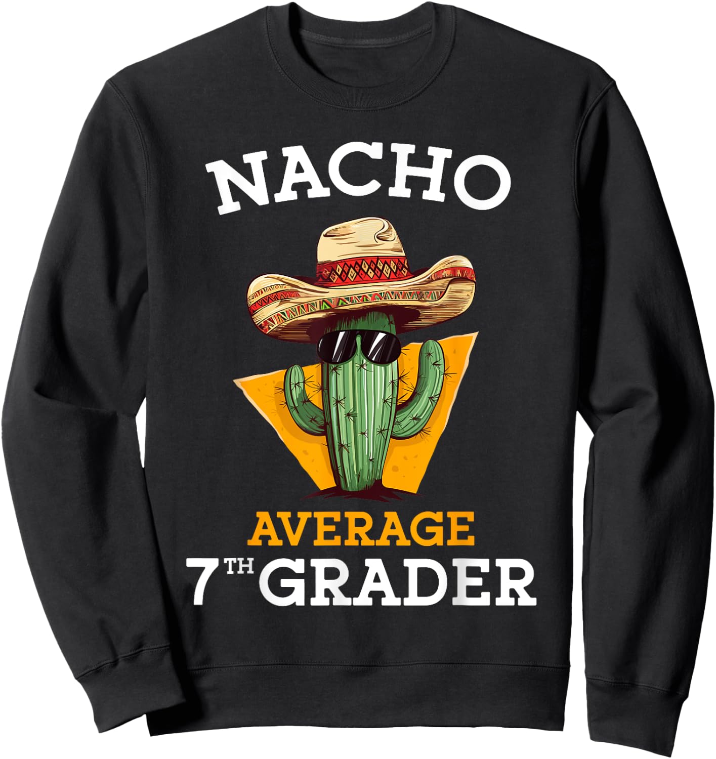 Nacho Average 7th Grader Cactus Cinco De Mayo Seventh Grade Sweatshirt - Sweatshirt | Black