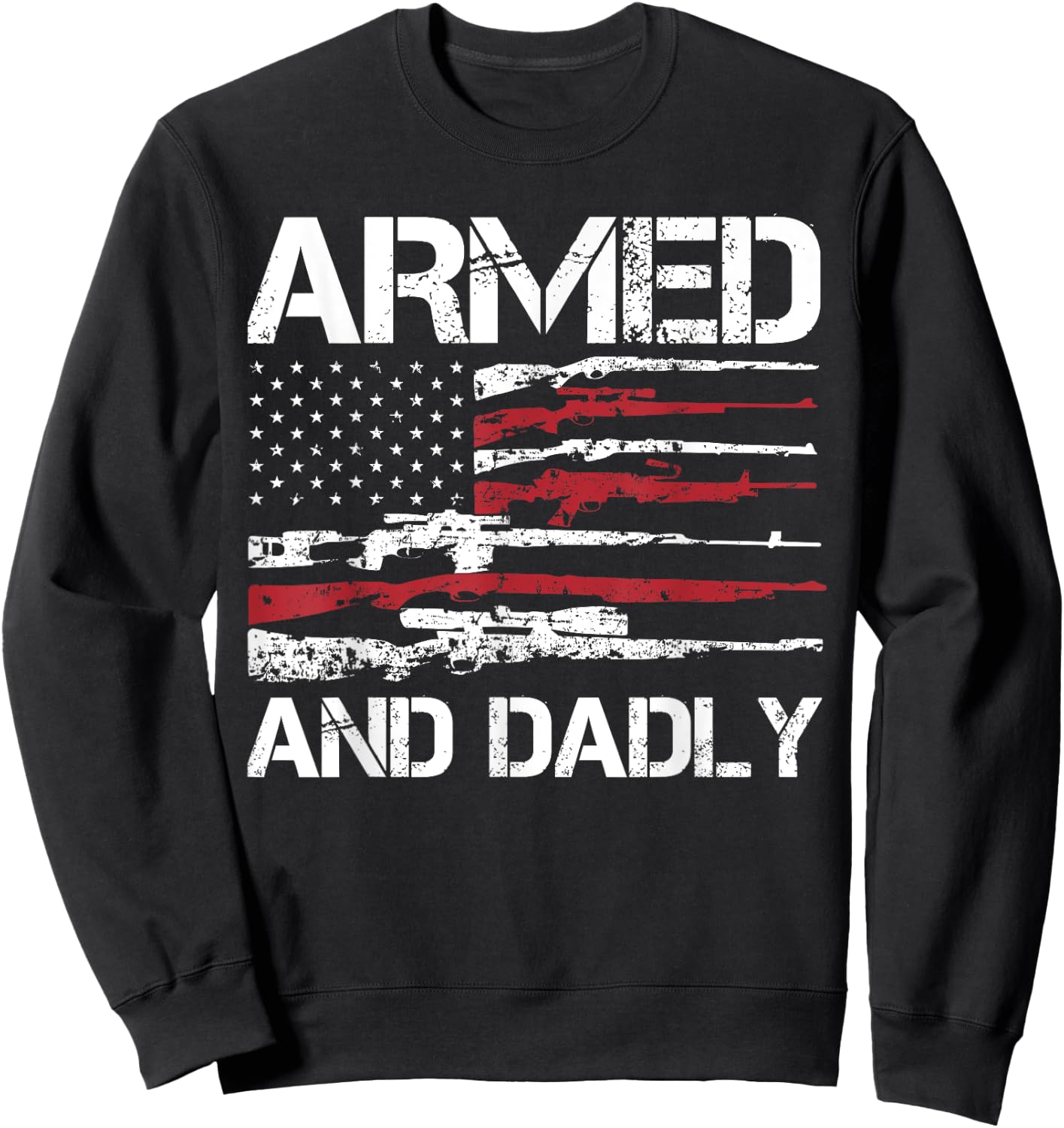 Armed And Dadly Funny Deadly Father For Fathers Day USA Flag Sweatshirt - Sweatshirt | Black