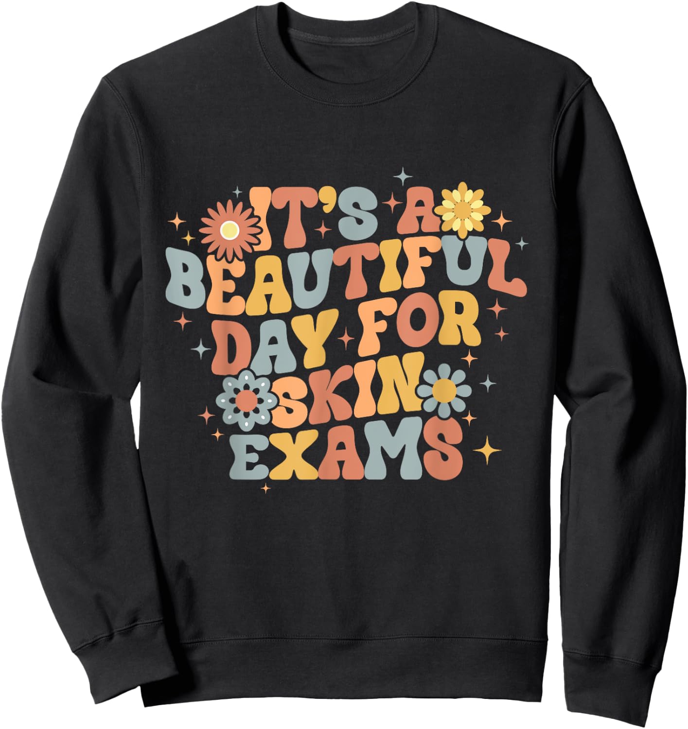 It's A Beautiful Day For Skin Exams Dermatologist Sweatshirt - Sweatshirt | Black