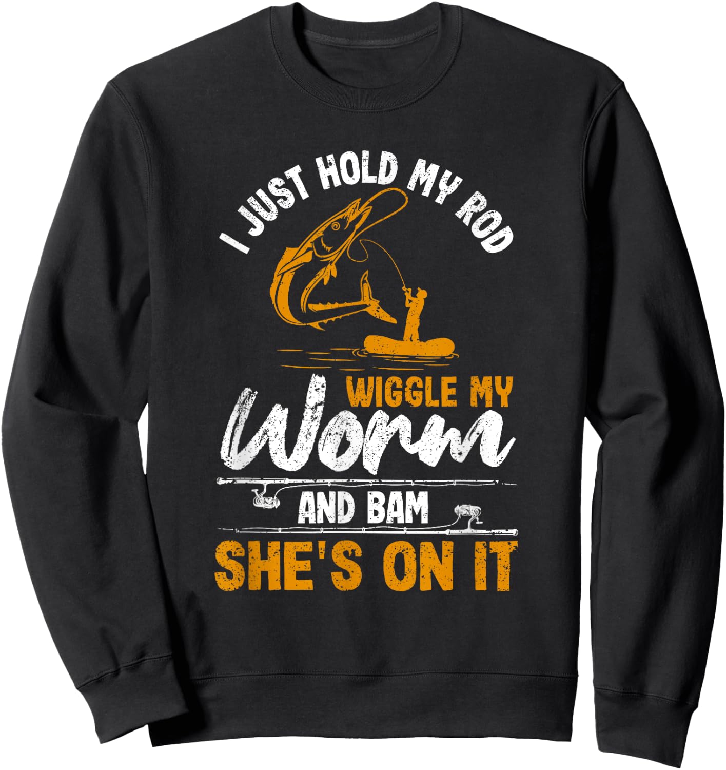 I Just Hold My Rod Wiggle My Worm And Bam She's On It Fisher Sweatshirt - Sweatshirt | Black