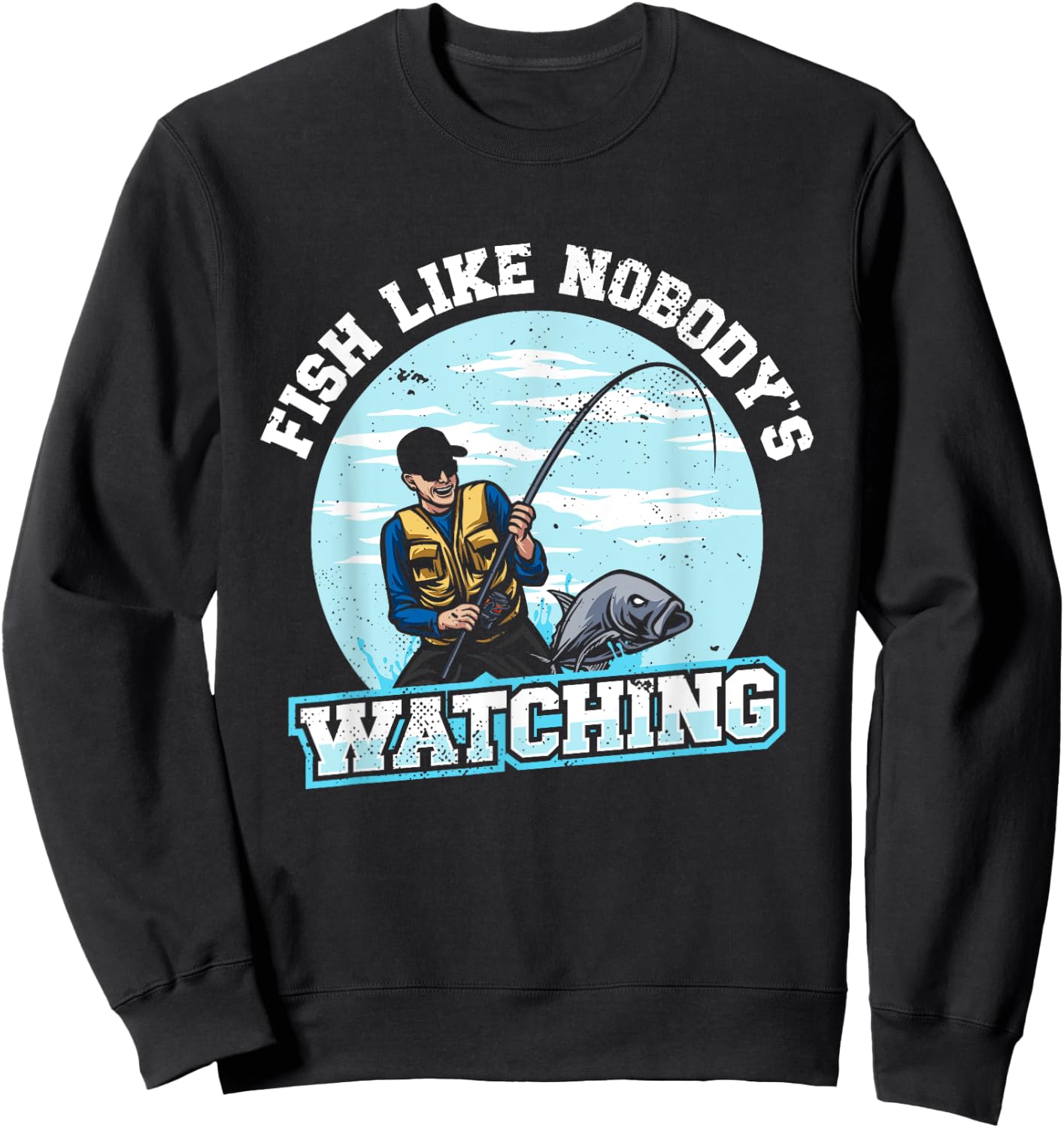 Fish Like Nobody's Watching | Fishing | Fisherman Sweatshirt - Sweatshirt | Black