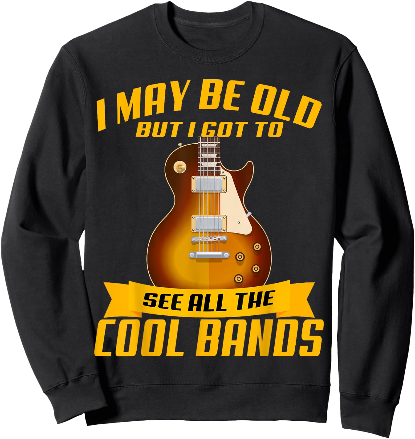 I May Be Old But I Got To See All The Cool Bands Concert Sweatshirt - Sweatshirt | Black