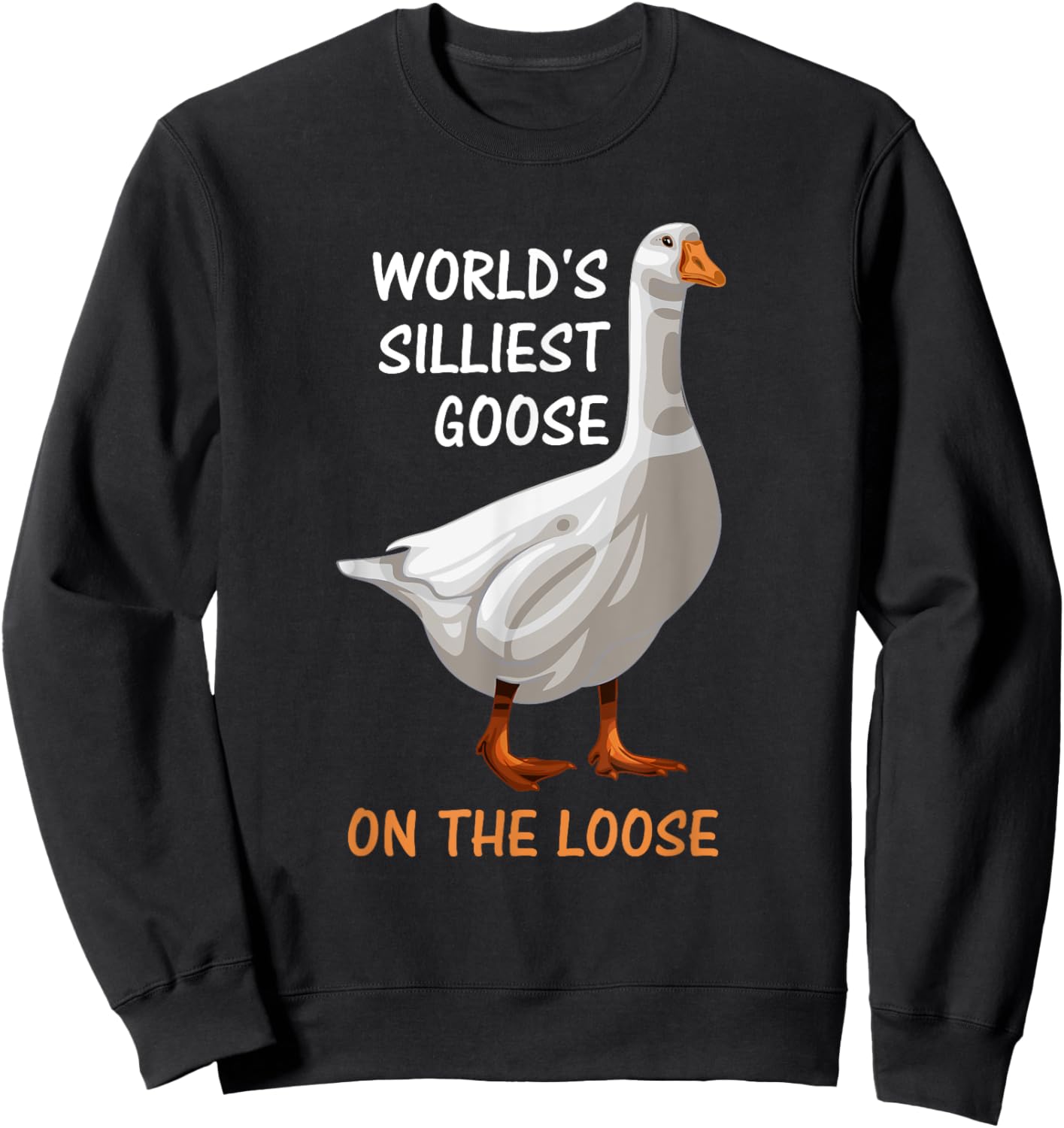 World's Silliest Goose On The Loose Funny Silly Sweatshirt - Sweatshirt | Black