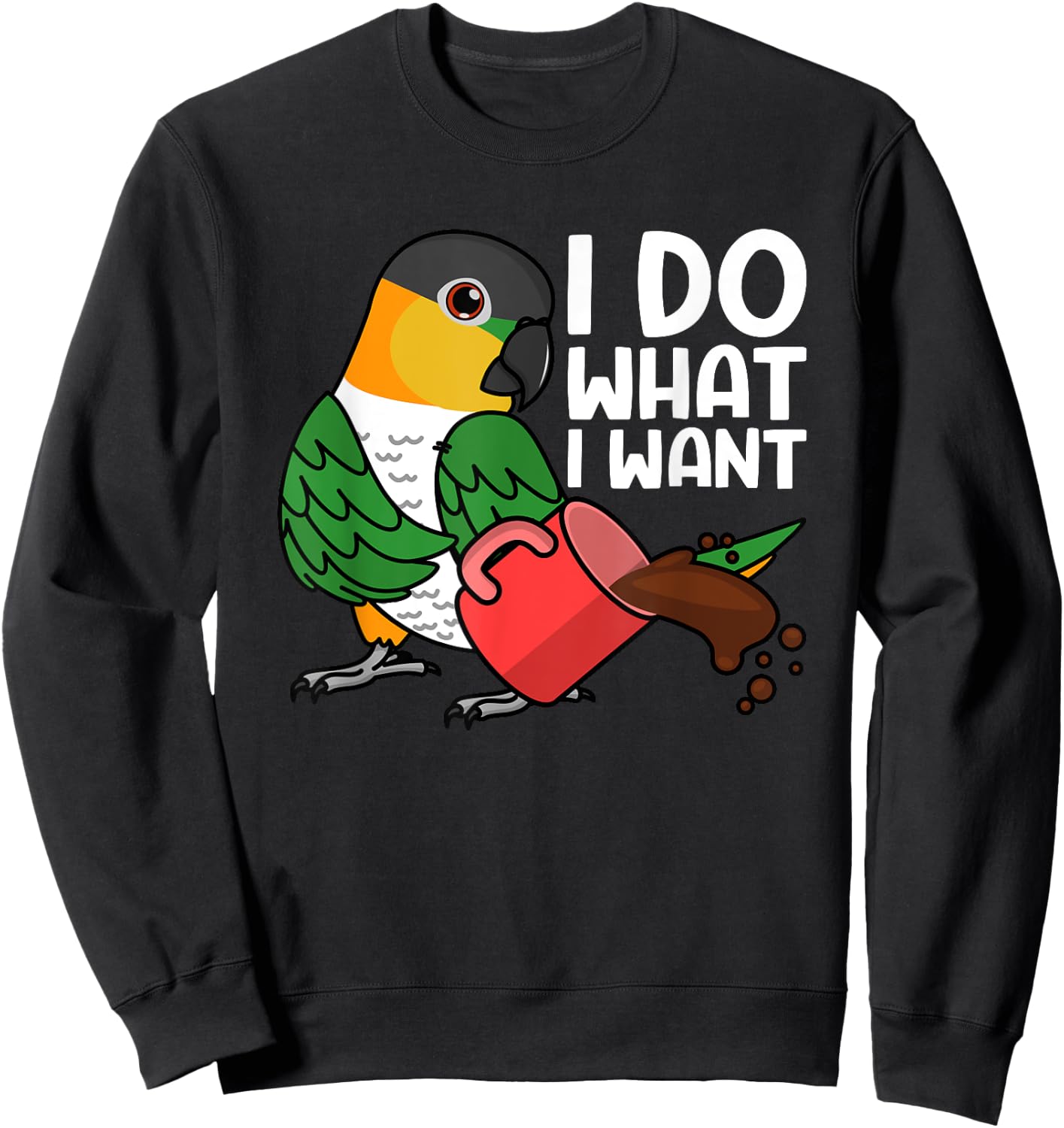 I Do What I Want Parrot I Black-headed Caique Sweatshirt - Sweatshirt | Black