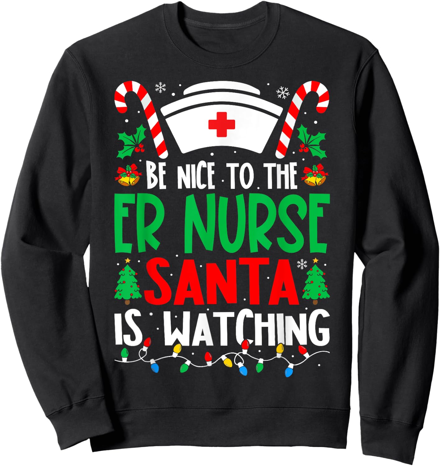 Be Nice to the ER Nurse Santa Nurse Christmas Sweatshirt - Sweatshirt | Black
