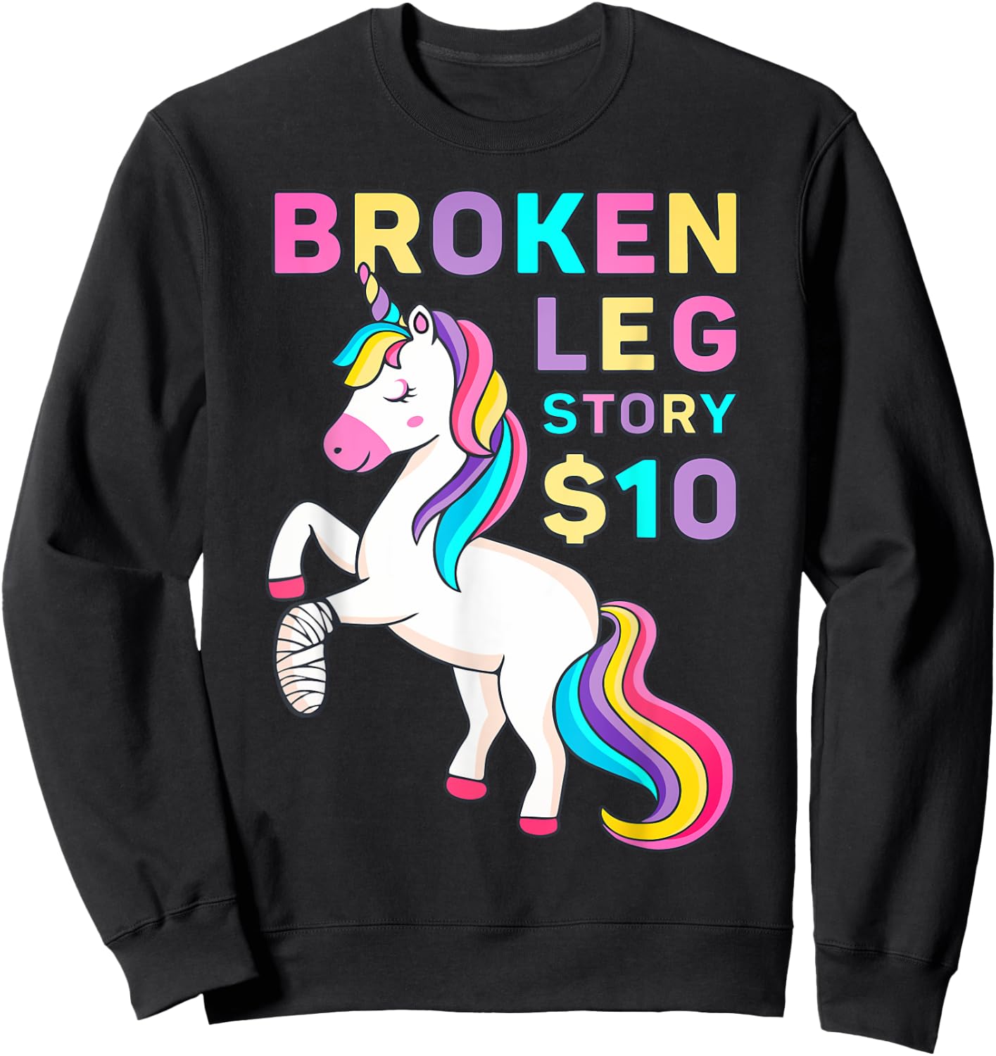 Funny Broken Leg Story $10 - I Do My Own Stunts Cute Unicorn Sweatshirt - Sweatshirt | Black