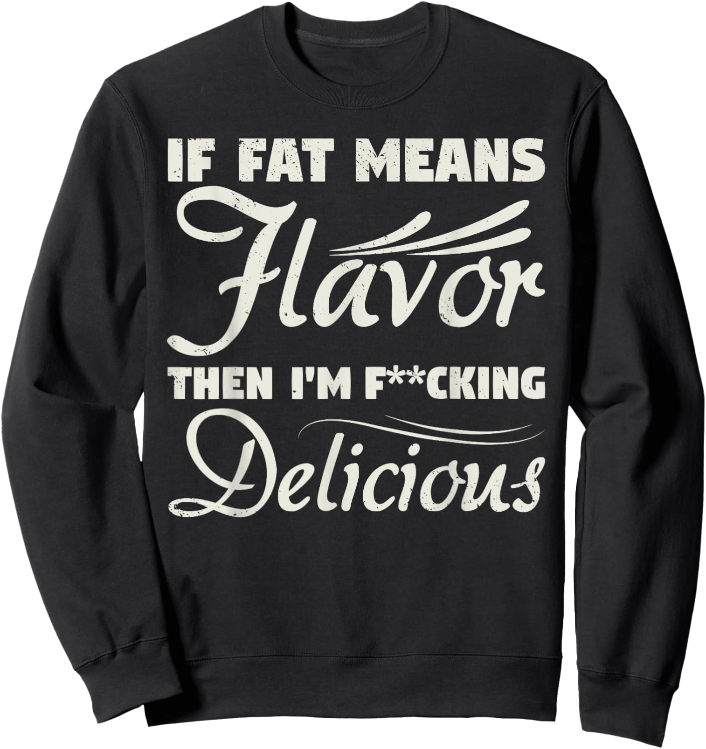 If Fat Means Flavor Then I'm Fucking Delicious Fit Gymer Sweatshirt - Sweatshirt | Black