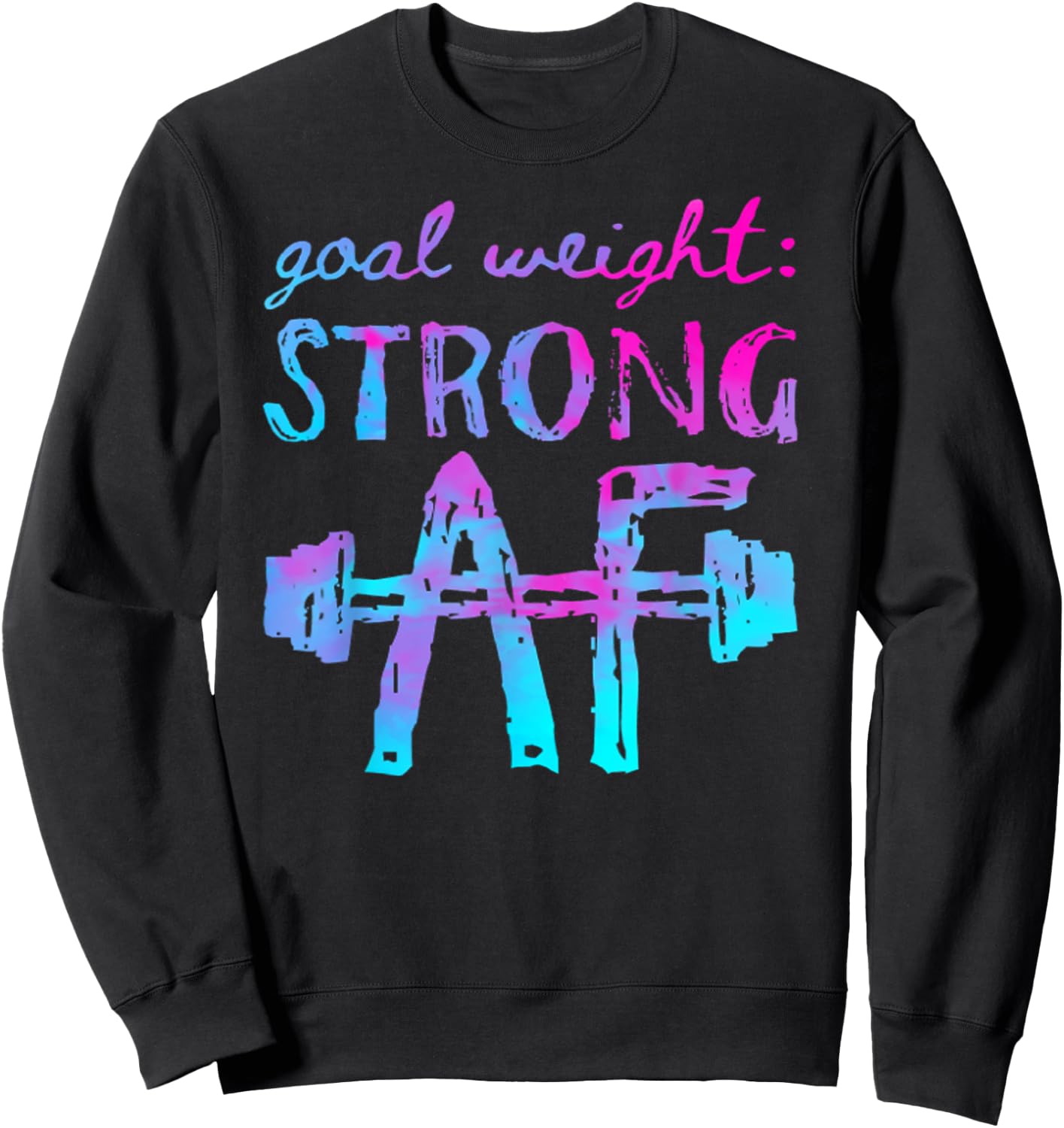 Goal Weight Strong AF Workout Motivational Sweatshirt - Sweatshirt | Black