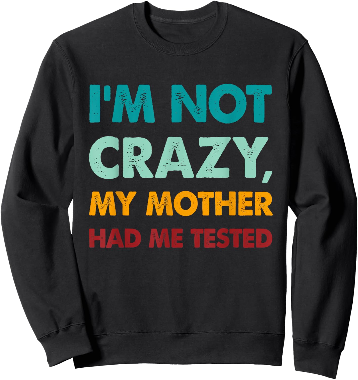 Retro Funny I'm not crazy my mother had me tested Sweatshirt - Sweatshirt | Black