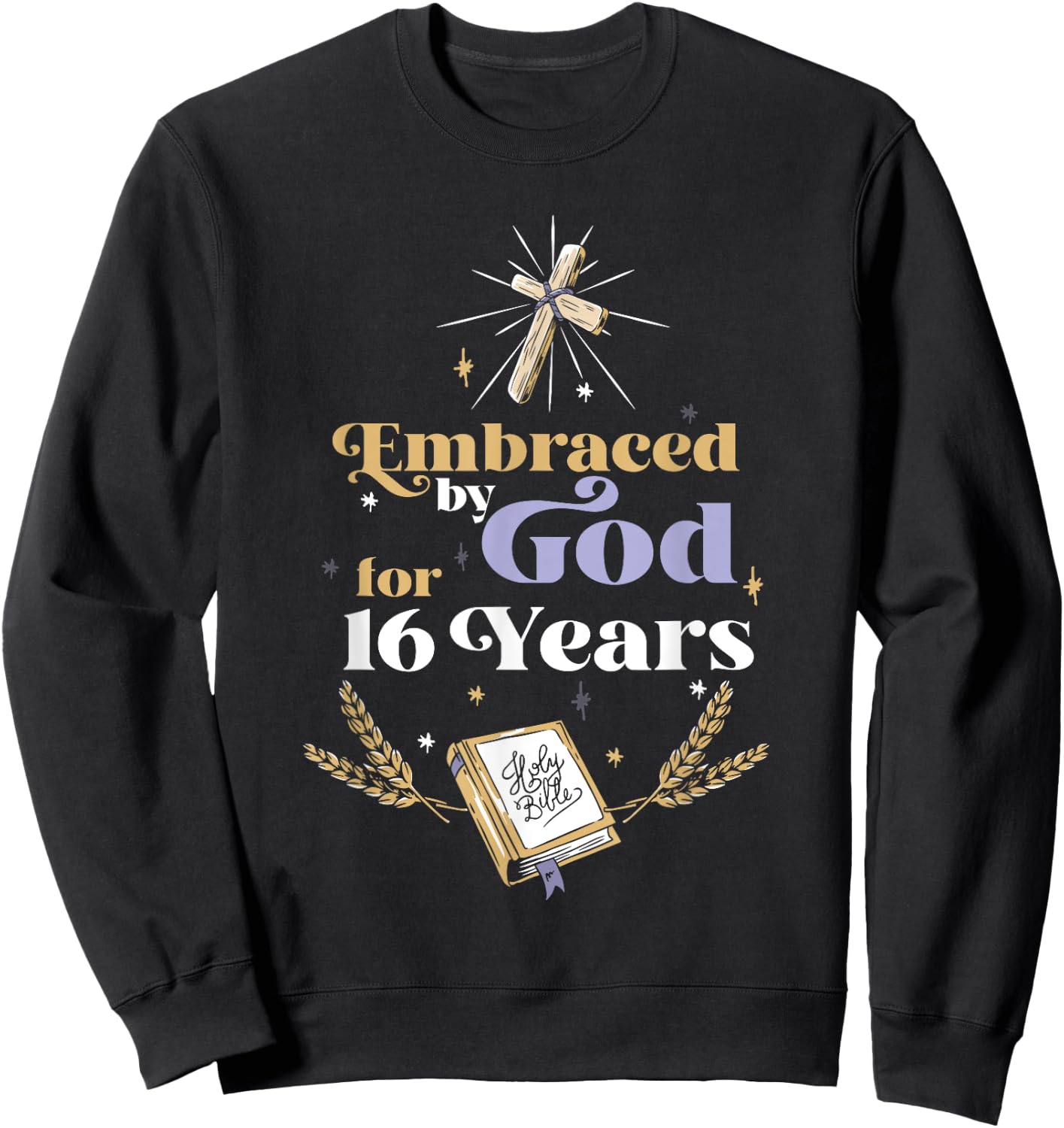 Embraced By God For 16 Years 16th Birthday Religious Theme Sweatshirt - Sweatshirt | Black