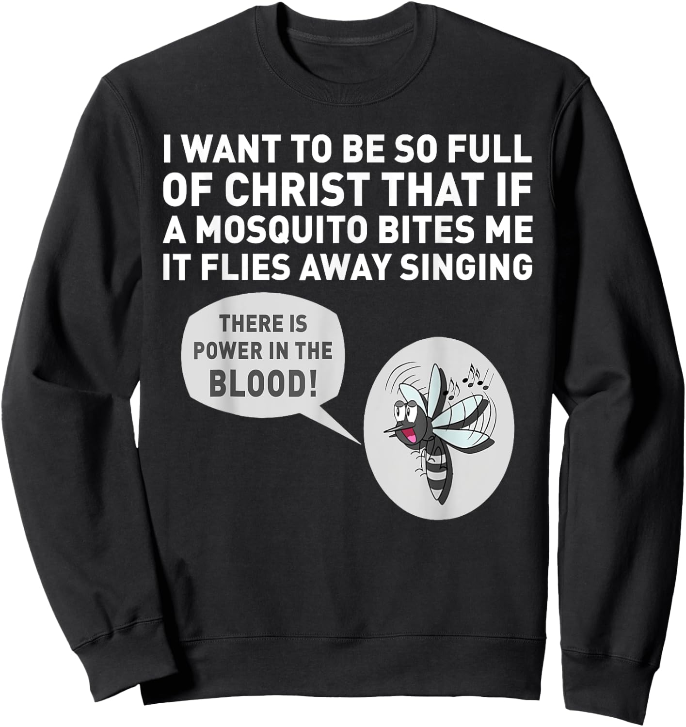 I want to be so full of Christ that if a mosquito bites me Sweatshirt - Sweatshirt | Black