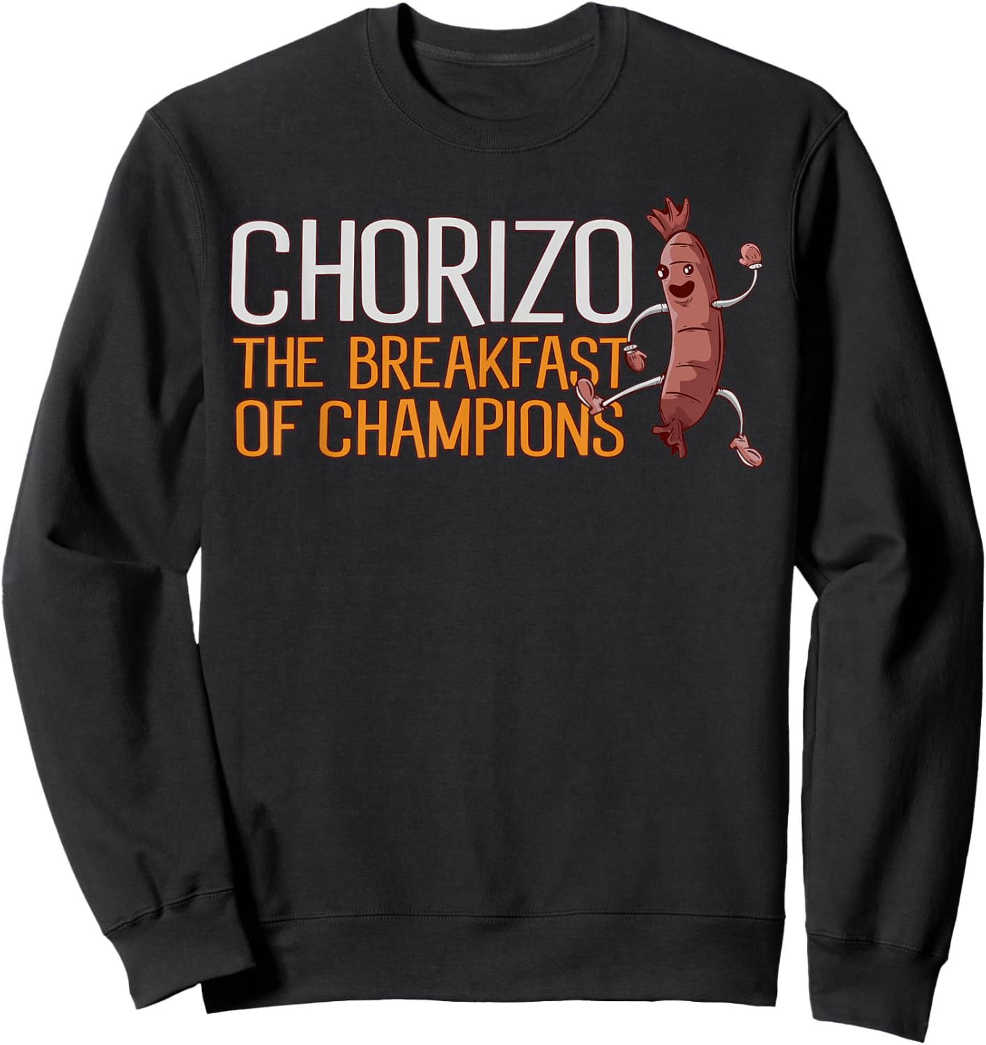 Chorizo Breakfast Of Champions Meaty Sausage Chorizo Sweatshirt - Sweatshirt | Black