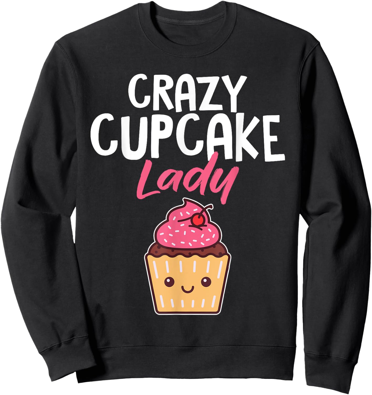 Crazy Cupcake Lady Funny Baker Pastry Chef Women Sweatshirt - Sweatshirt | Black