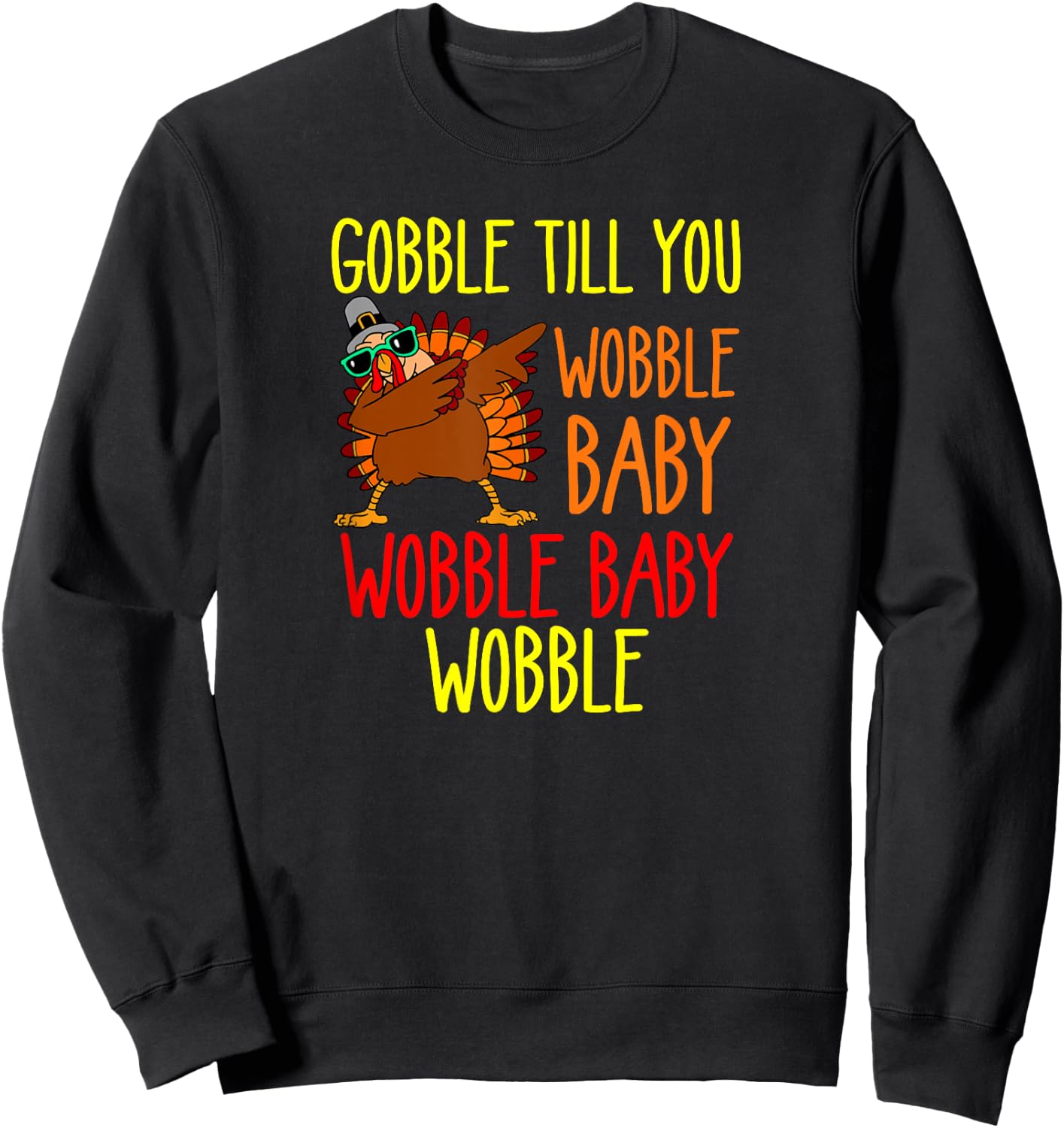 Gobble till you wobble baby wobble baby wobble Sweatshirt - Sweatshirt | Black
