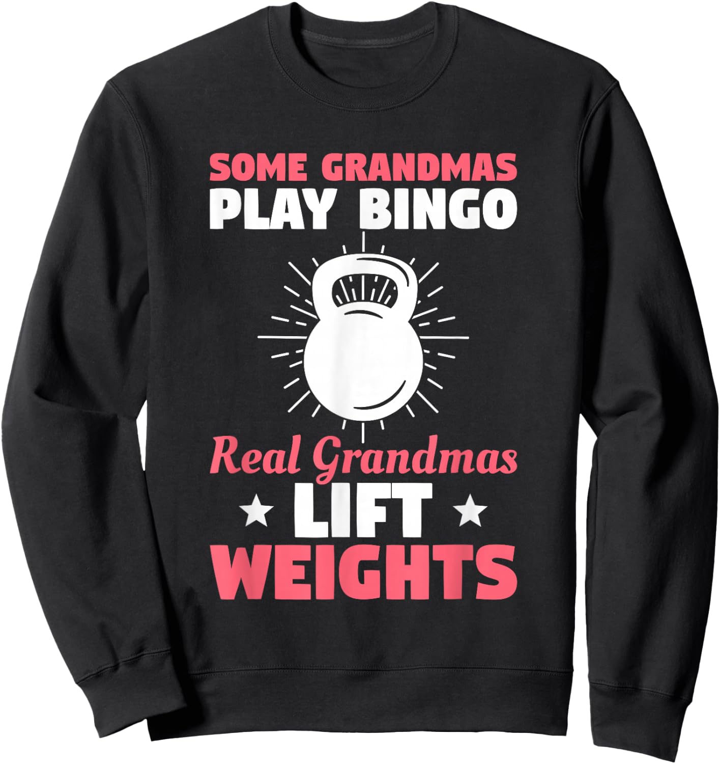 Some Grandmas Play Bingo Real Grandmas Lift Weights Sweatshirt - Sweatshirt | Black