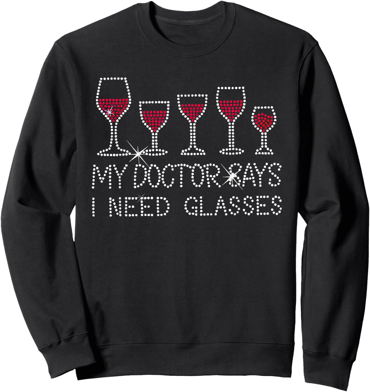My Doctor Says I Need Glasses Wine Sweatshirt - Sweatshirt | Black