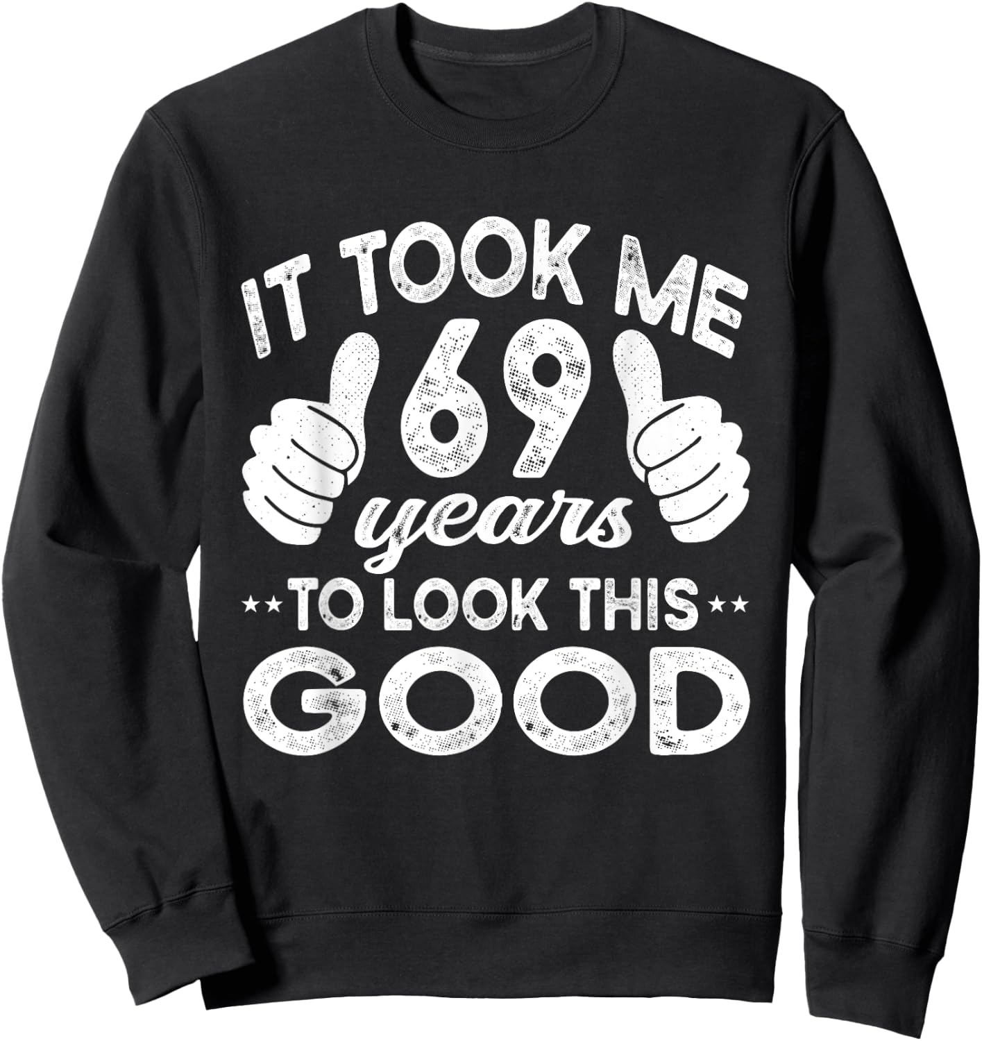 It Took Me 69 years - Funny 69th Birthday Decorations Party Sweatshirt - Sweatshirt | Black