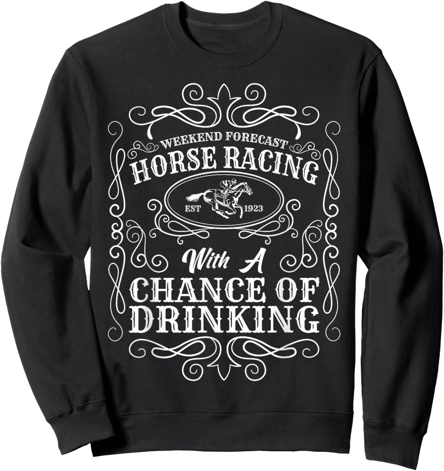 Weekend Forecast Horse Racing Chance of Drinking Derby Sweatshirt - Sweatshirt | Black