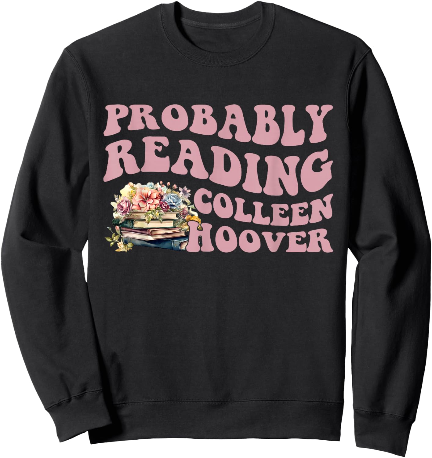 Probably Reading Colleen Hoover Apparel Sweatshirt - Sweatshirt | Black