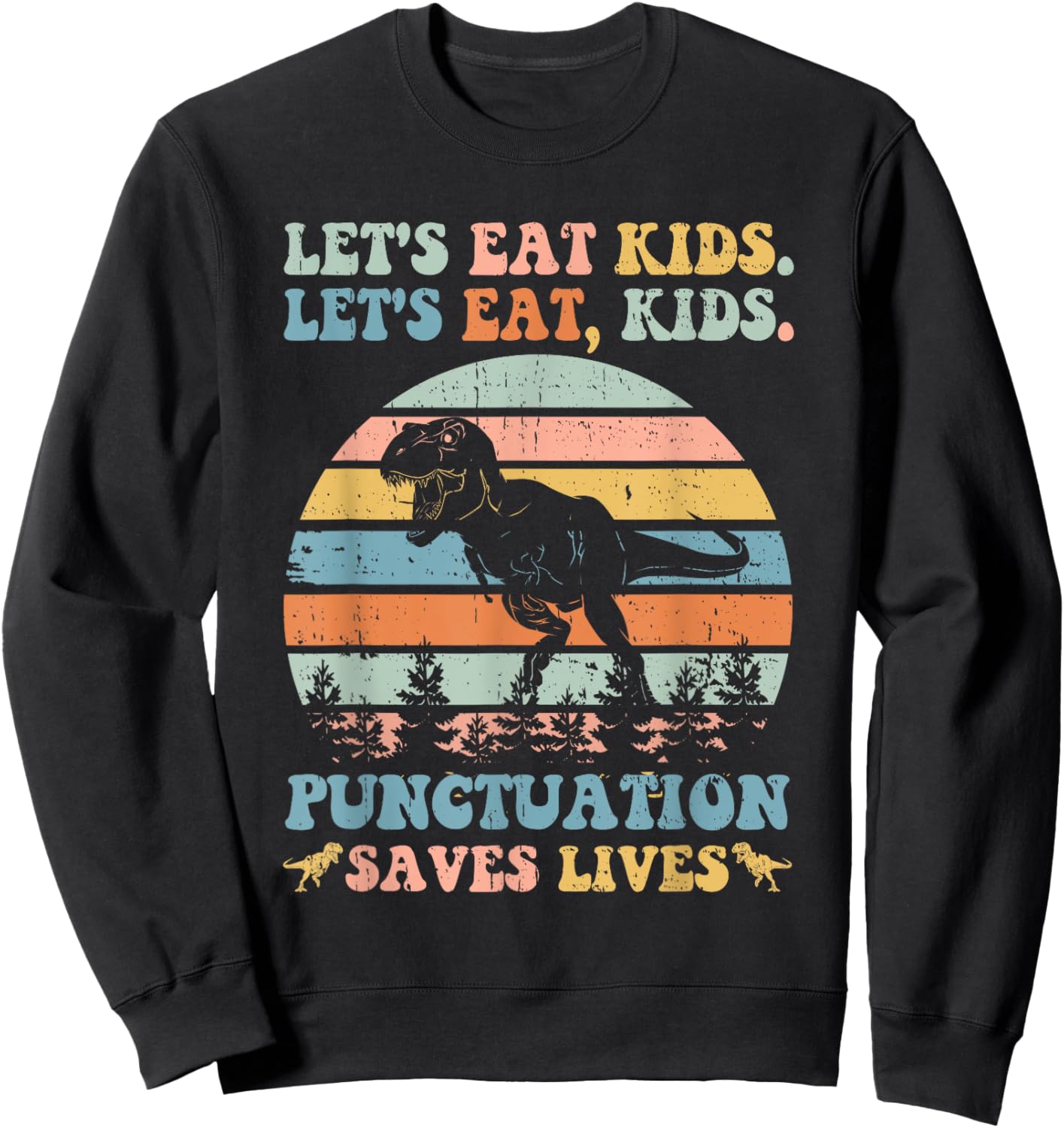 Let's Eat Kids Punctuation Saves Lives Funny Grammar Dino Sweatshirt - Sweatshirt | Black