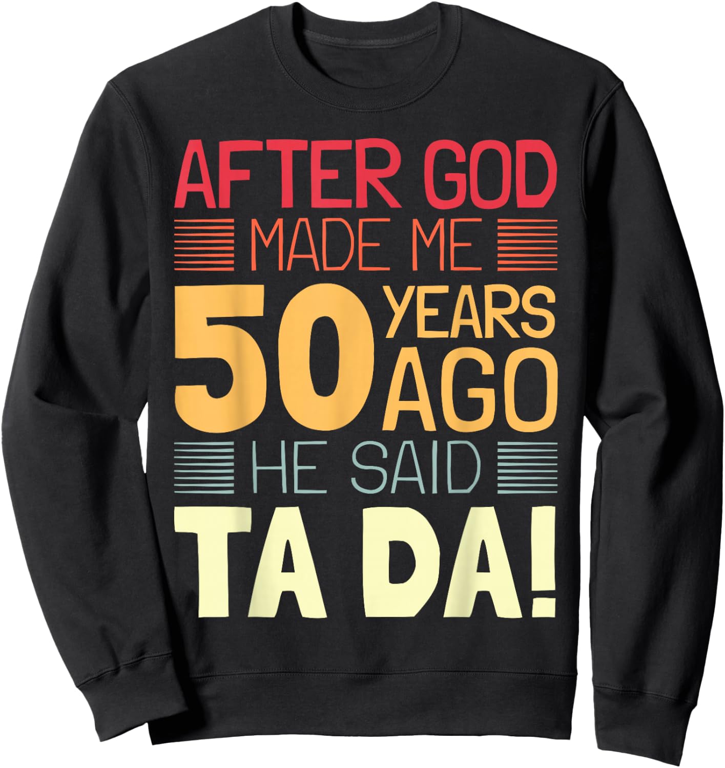 Funny 50th Birthday I God Said Ta Da! I 50 Year Old Sweatshirt - Sweatshirt | Black