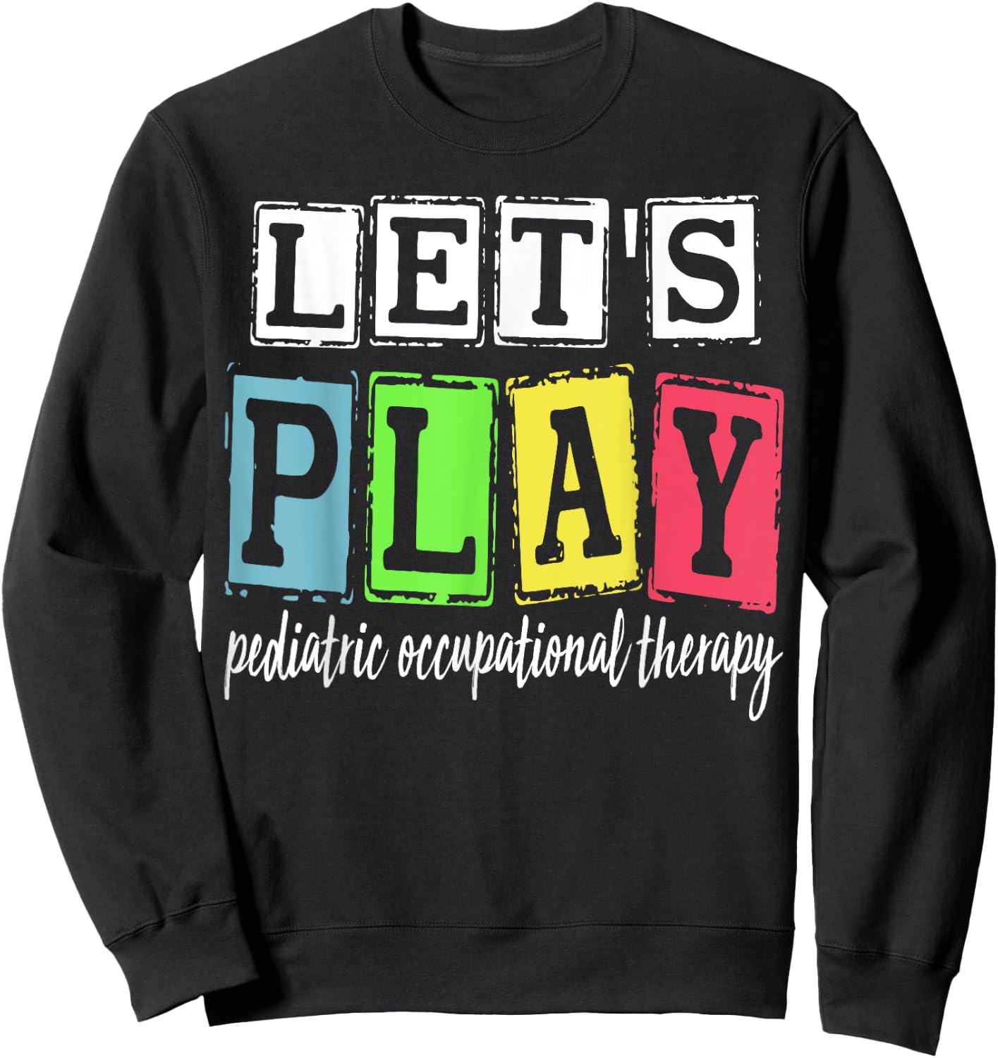 Let's Play Pediatric Occupational Therapy Therapist OT SLP Sweatshirt - Sweatshirt | Black
