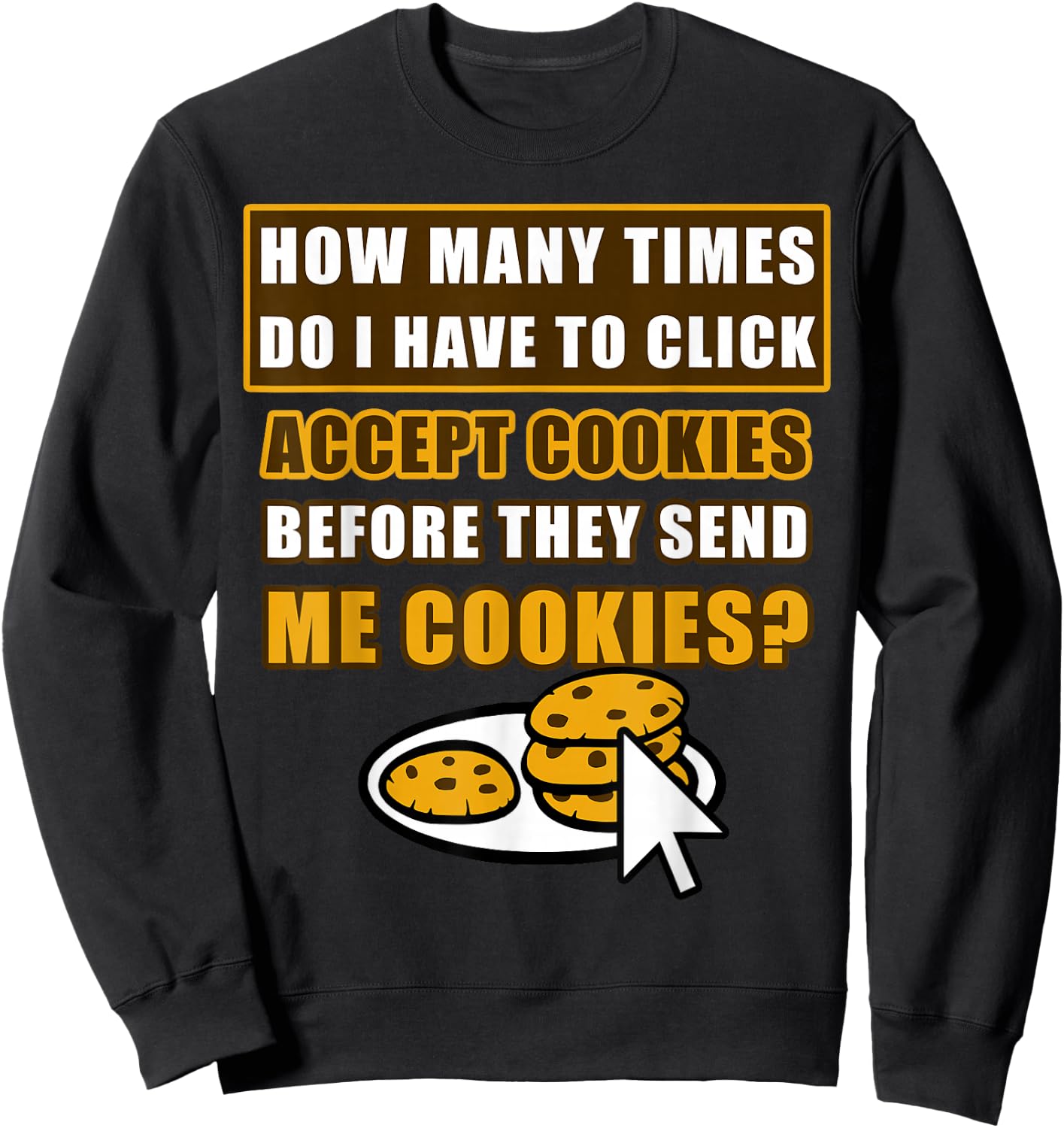 How Many Times Do I Have To Click Accept Cookies Online Joke Sweatshirt - Sweatshirt | Black