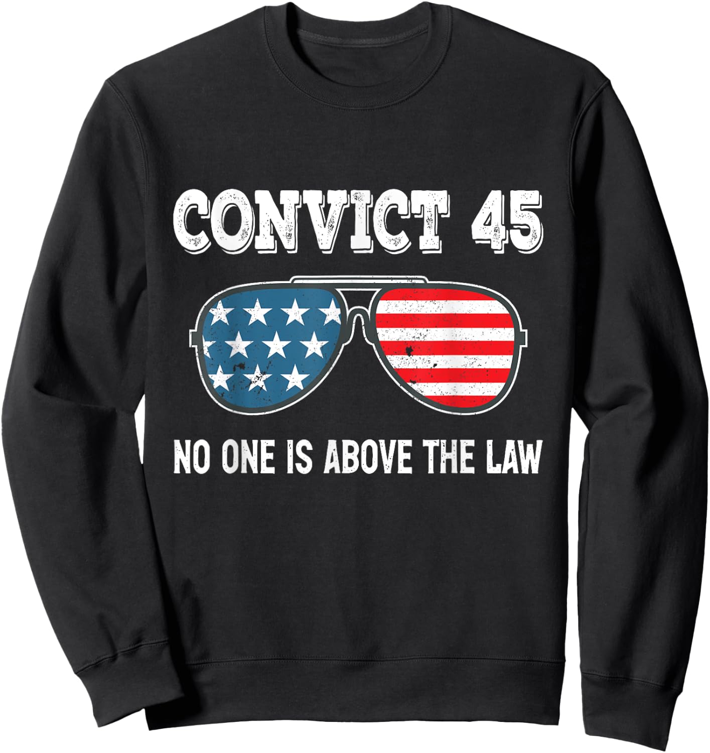 Convict 45 No One Is Above The Law Trump Sweatshirt - Sweatshirt | Black