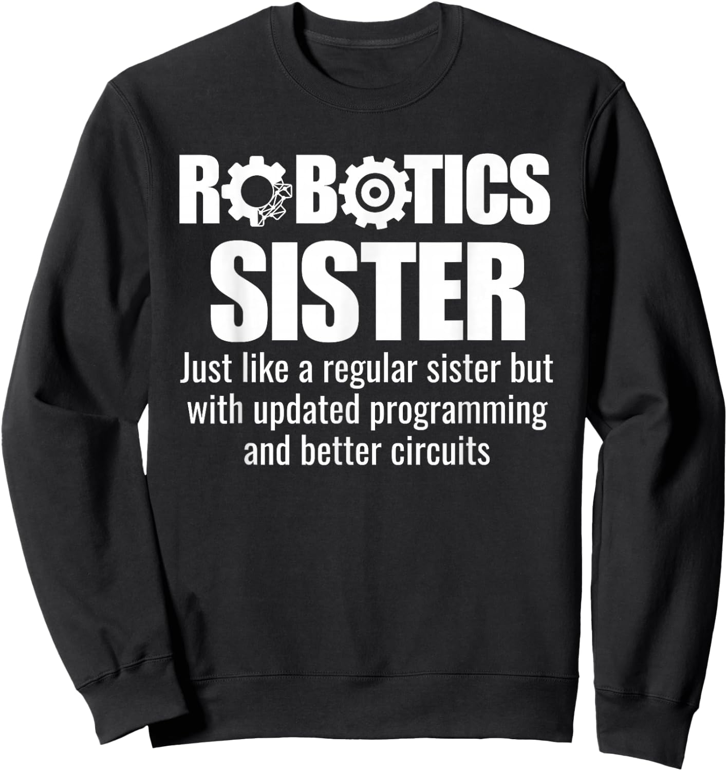 Robotics Sister - Funny Robotics Team Sweatshirt - Sweatshirt | Black
