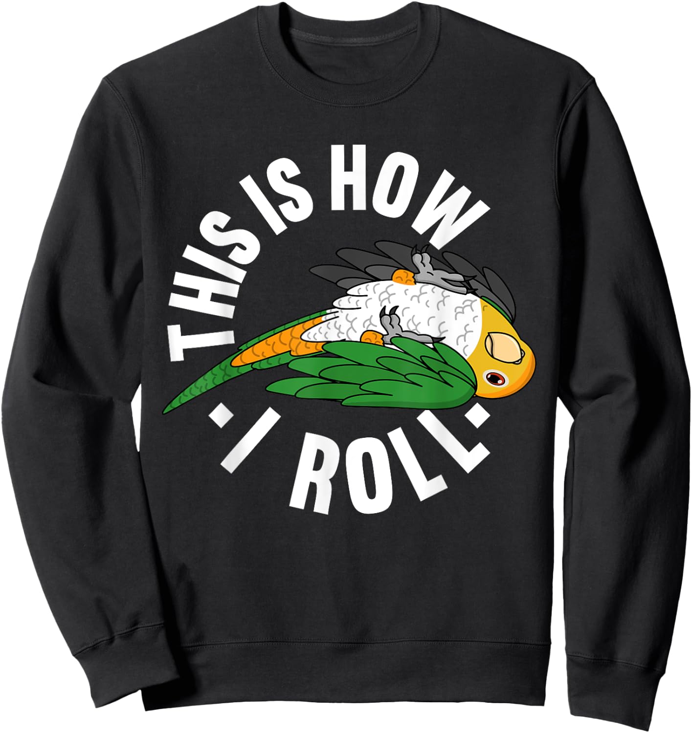 How I Roll Parrot I White-bellied Caique Sweatshirt - Sweatshirt | Black