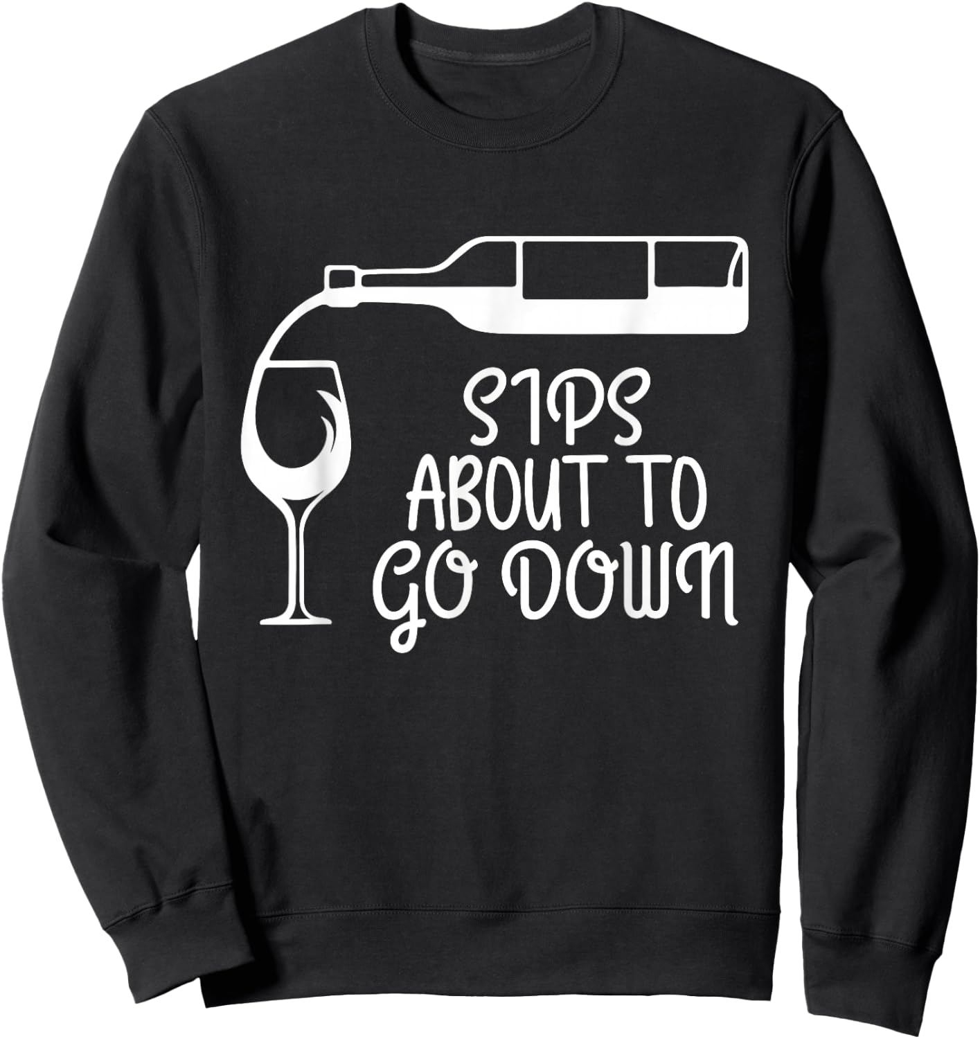 Sips About To Go Down Wine Drinking Lover Drinker Graphic Sweatshirt - Sweatshirt | Black