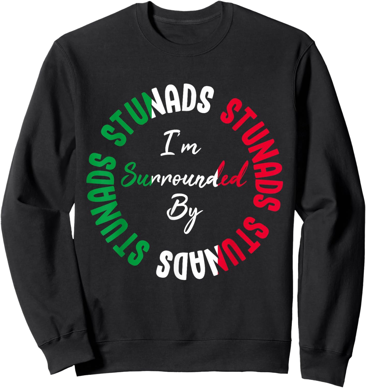 Stunads I’m Surrounded By Stunads Funny Italian Saying Sweatshirt - Sweatshirt | Black