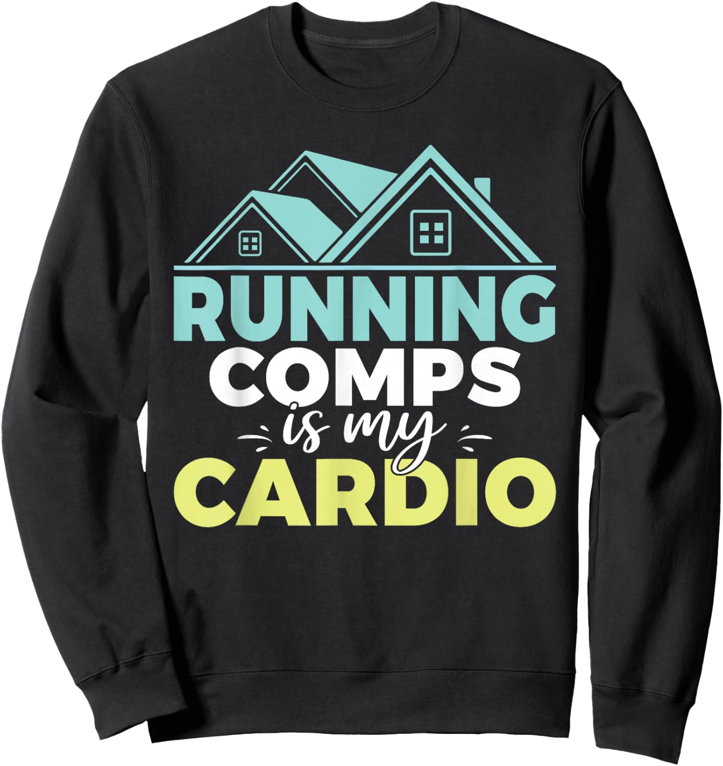 Running comps is my Cardio Realtor Sweatshirt - Sweatshirt | Black
