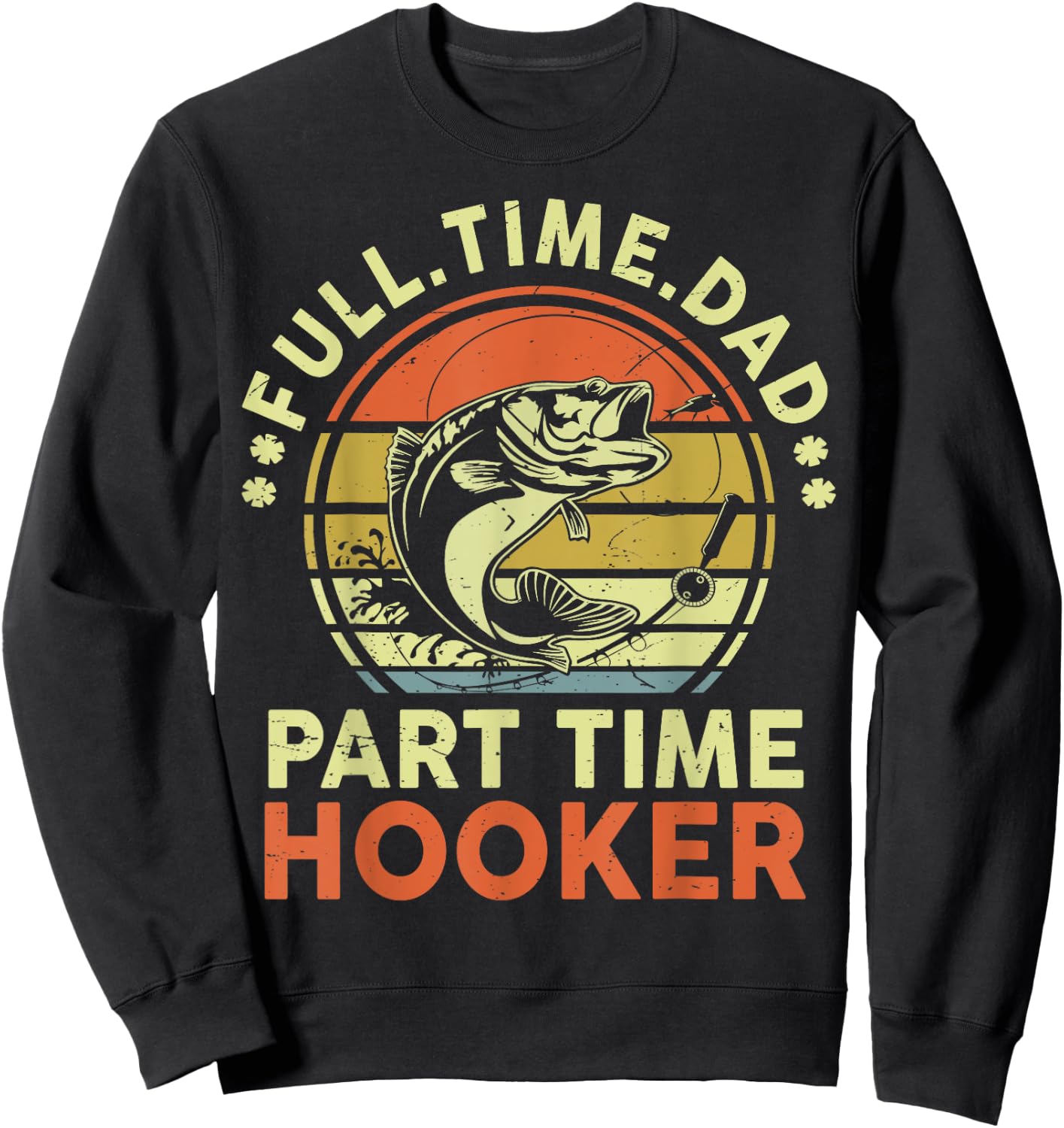 Papa Fishing-Shirt Full Time Dad Part Time Hooker Father Day Sweatshirt - Sweatshirt | Black