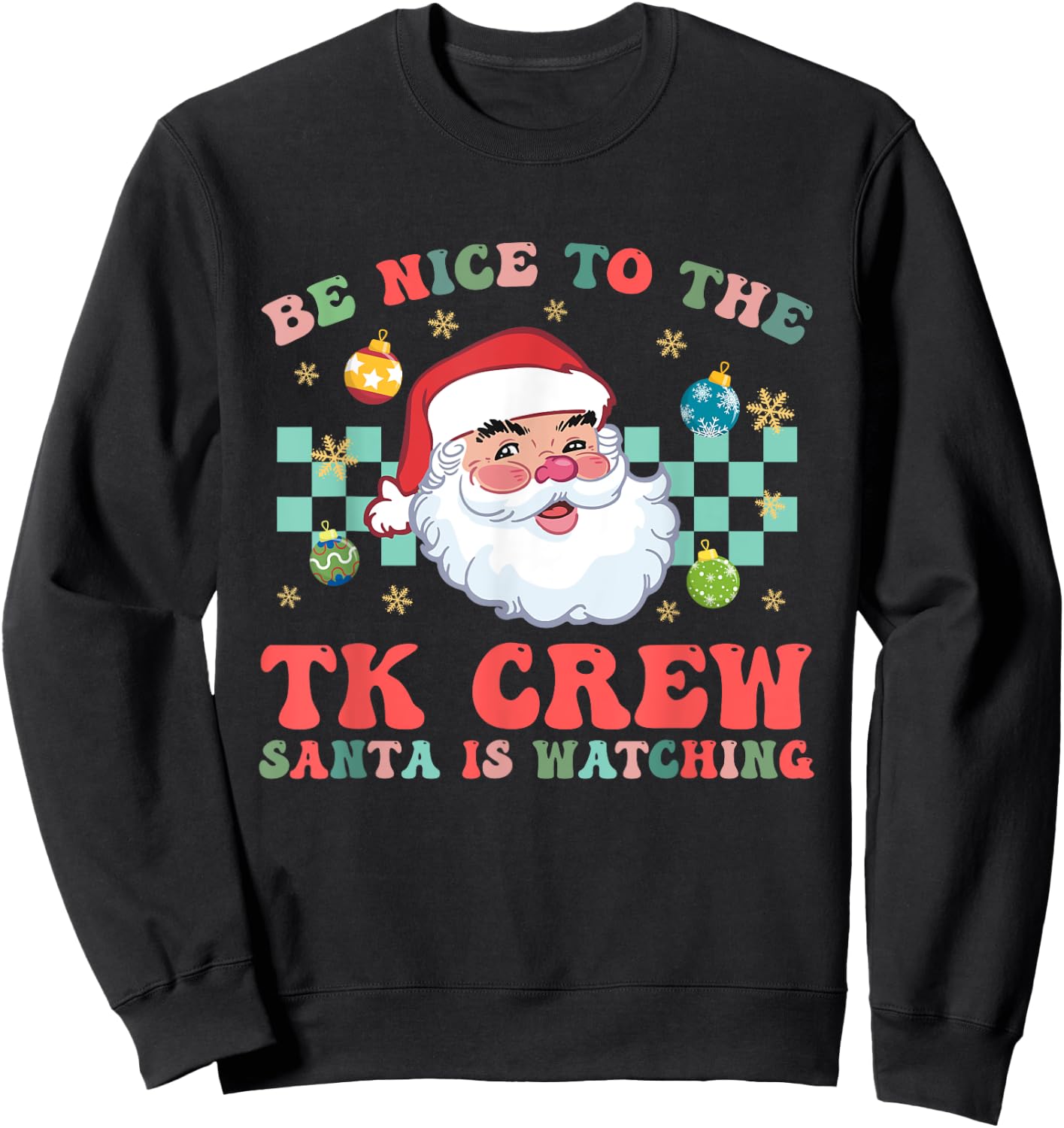 Christmas Be Nice To The TK Crew Santa Is Watching Teacher Sweatshirt - Sweatshirt | Black