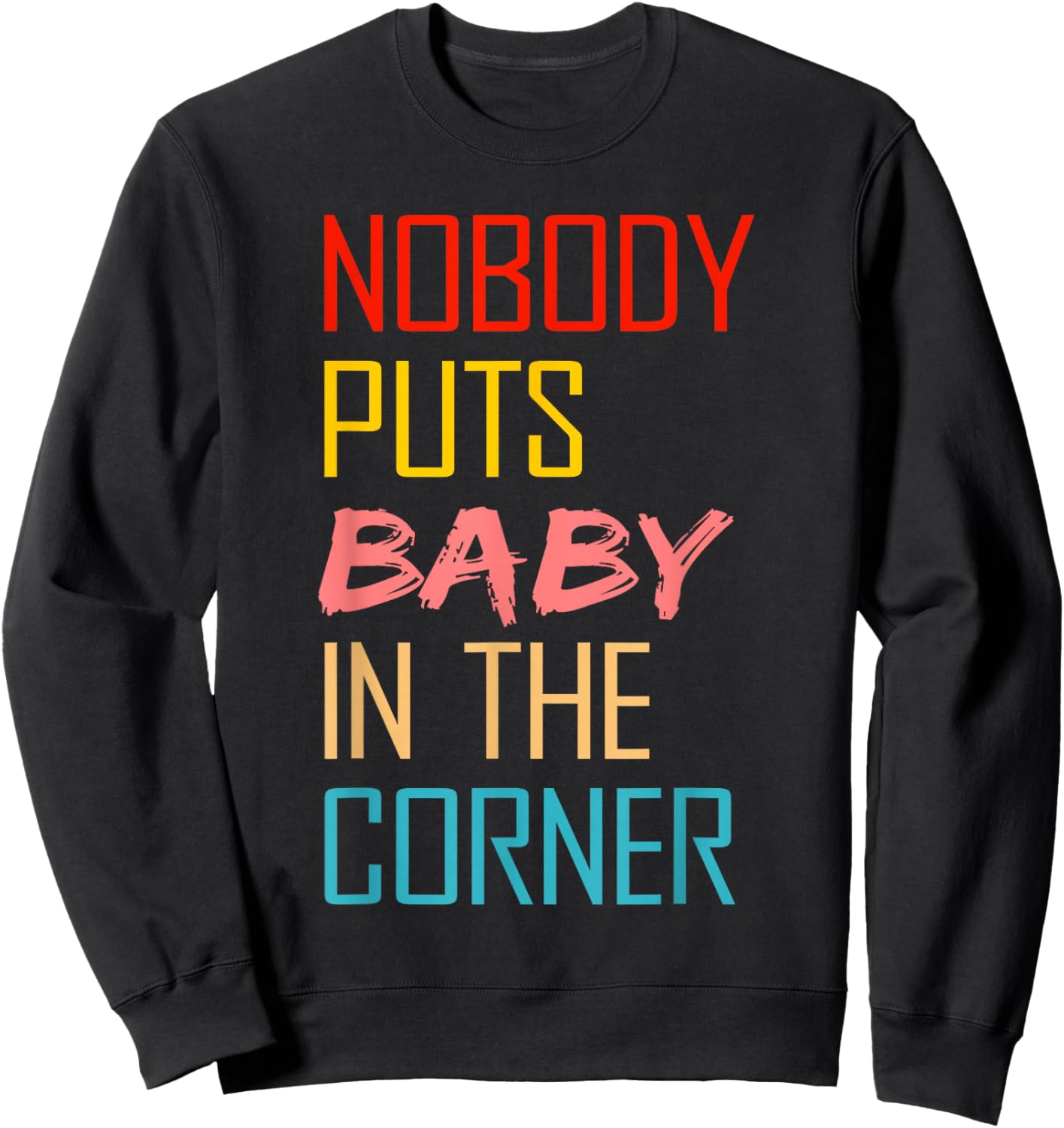Nobody Puts Baby In The Corner Sweatshirt - Sweatshirt | Black