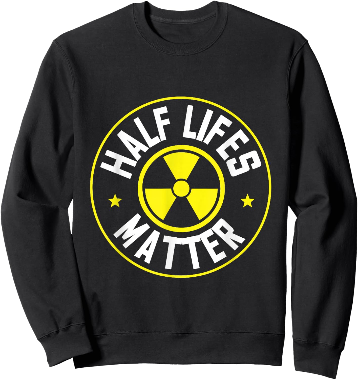 Radioactive Power Plant Nuclear Design Half Lifes Matter Nuclear Engineer - Black, Small Sweatshirt - Sweatshirt | Black