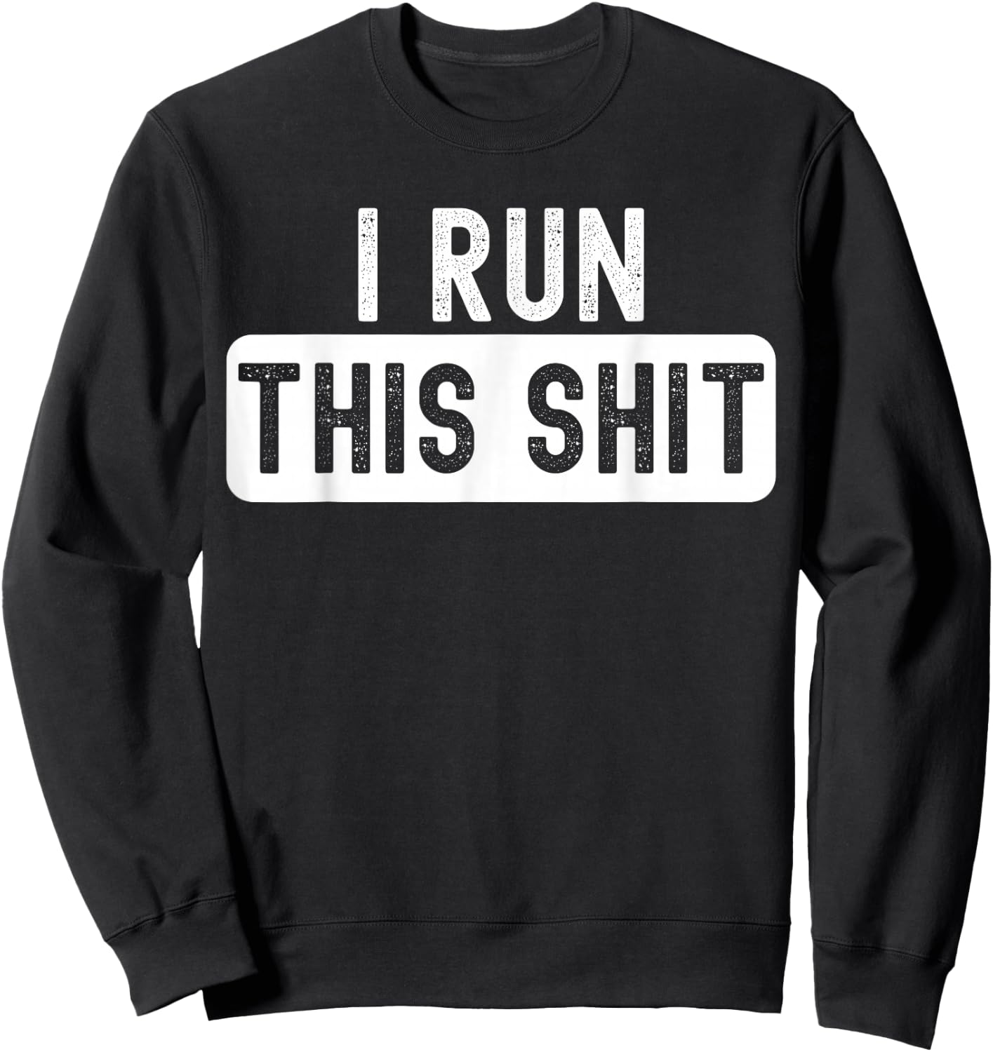 I Run This Shit Boss Creator Disclaimer Sweatshirt - Sweatshirt | Black