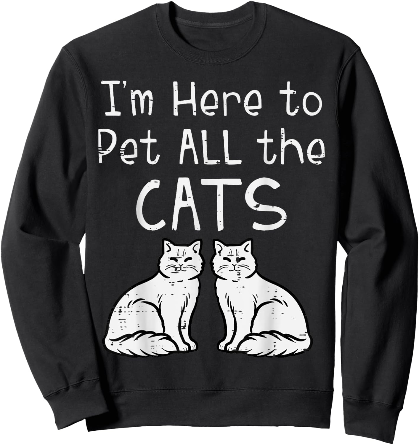 Here To Pet All The Cats Funny Kitten Men Women Girls Kids Sweatshirt - Sweatshirt | Black